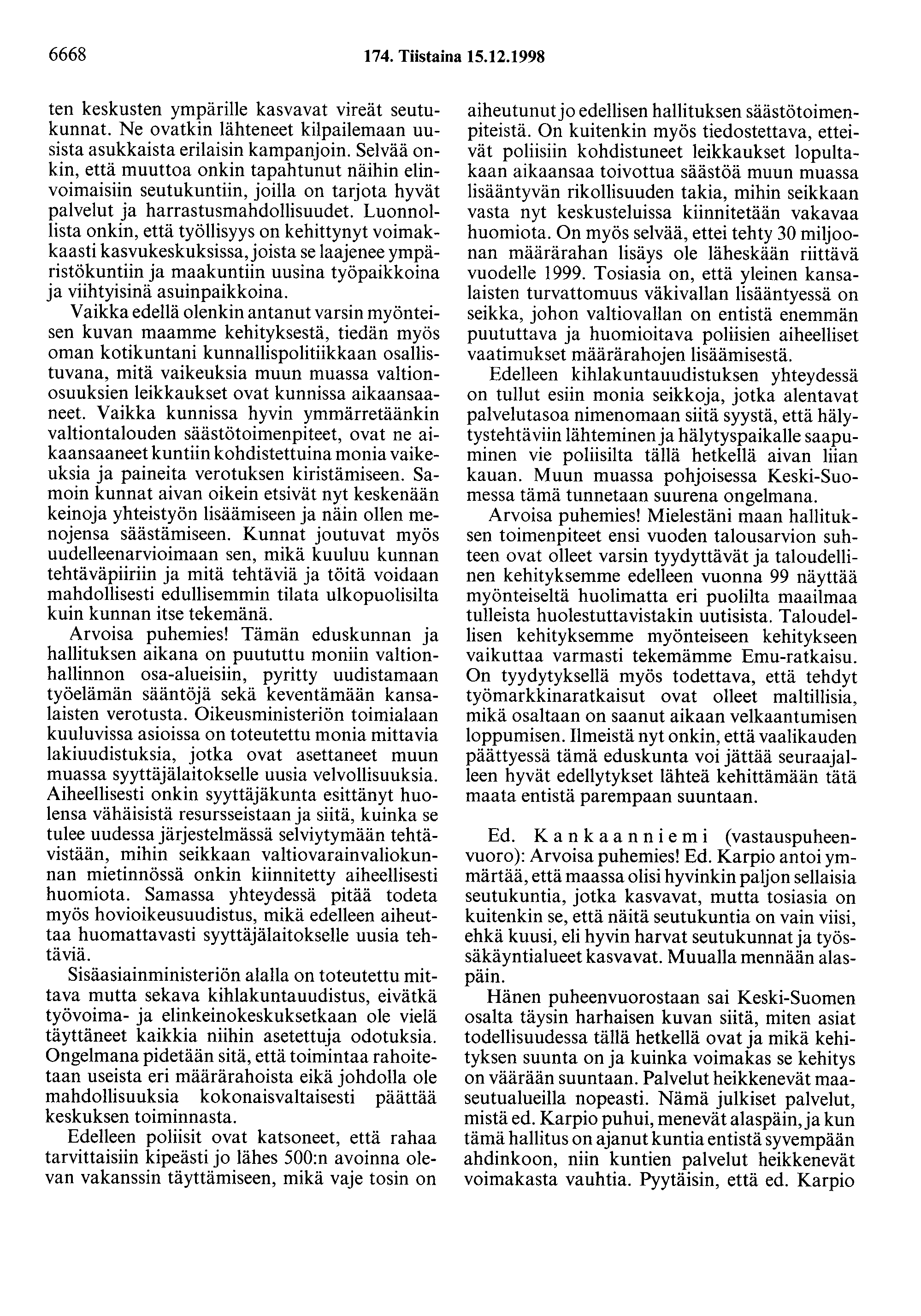 6668 174. Tiistaina 15.12.1998 ten keskusten ympärille kasvavat vireät seutukunnat. Ne ovatkin lähteneet kilpailemaan uusista asukkaista erilaisin kampanjoin.