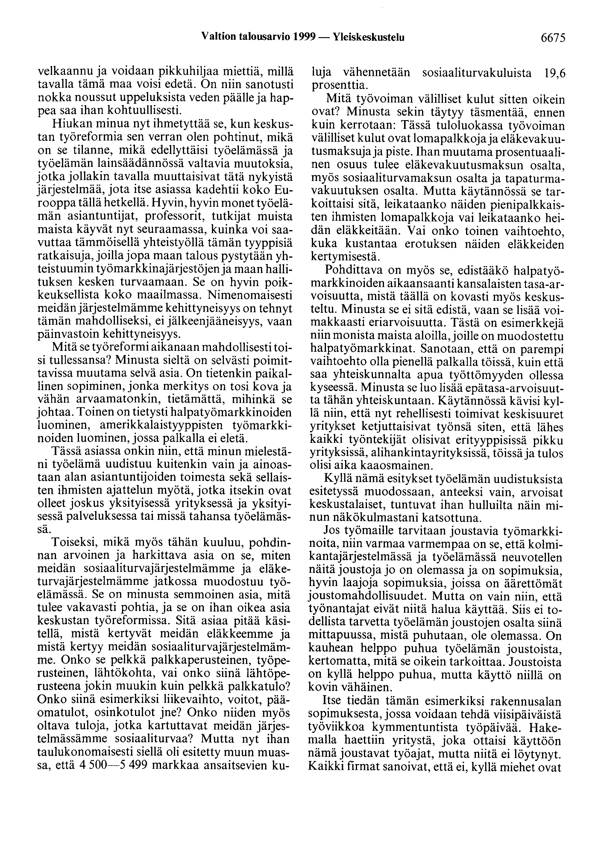 Valtion talousarvio 1999- Yleiskeskustelu 6675 velkaannu ja voidaan pikkuhiljaa miettiä, millä tavalla tämä maa voisi edetä.