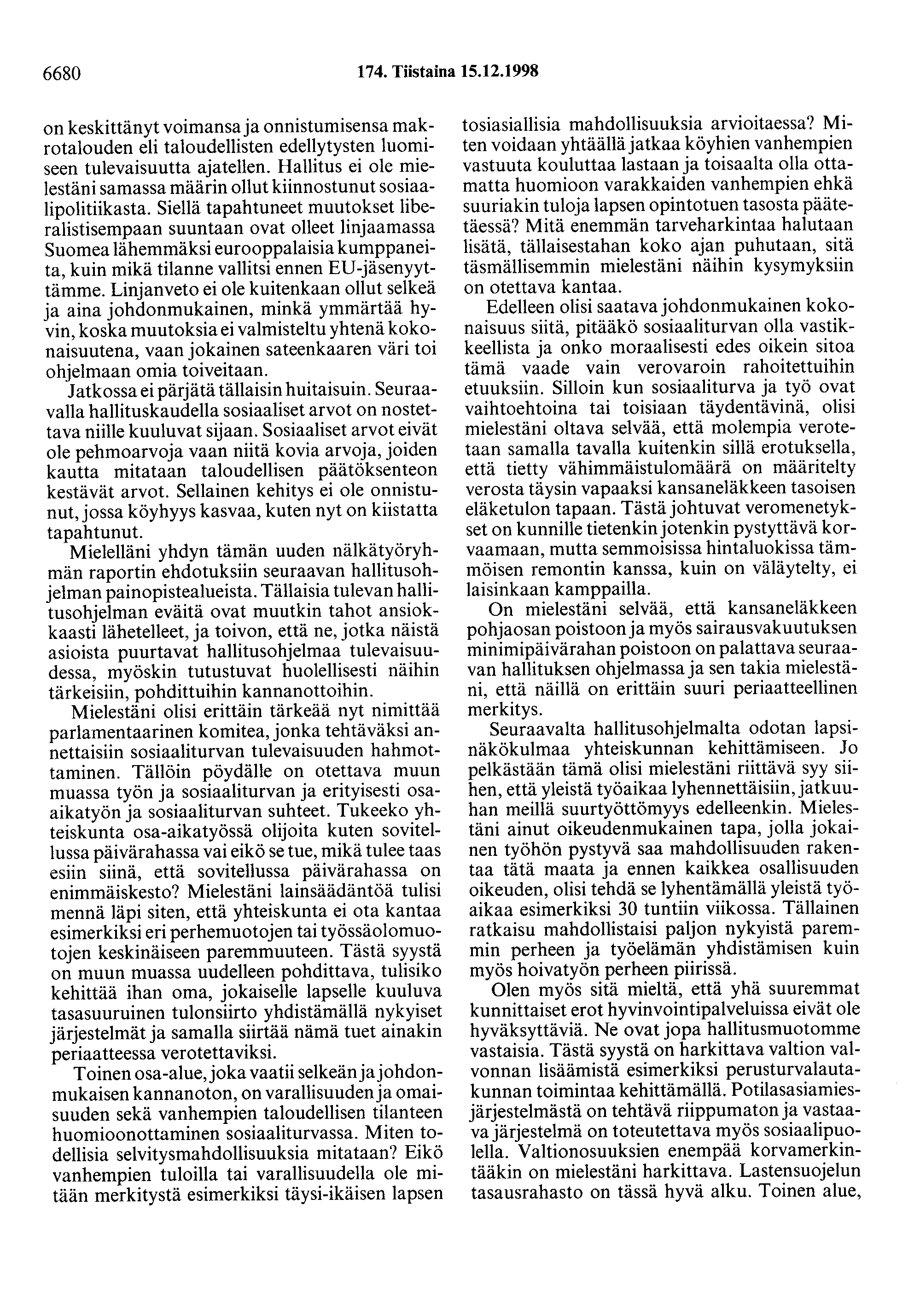 6680 174. Tiistaina 15.12.1998 on keskittänyt voimansa ja onnistumisensa makrotalouden eli taloudellisten edellytysten luomiseen tulevaisuutta ajatellen.