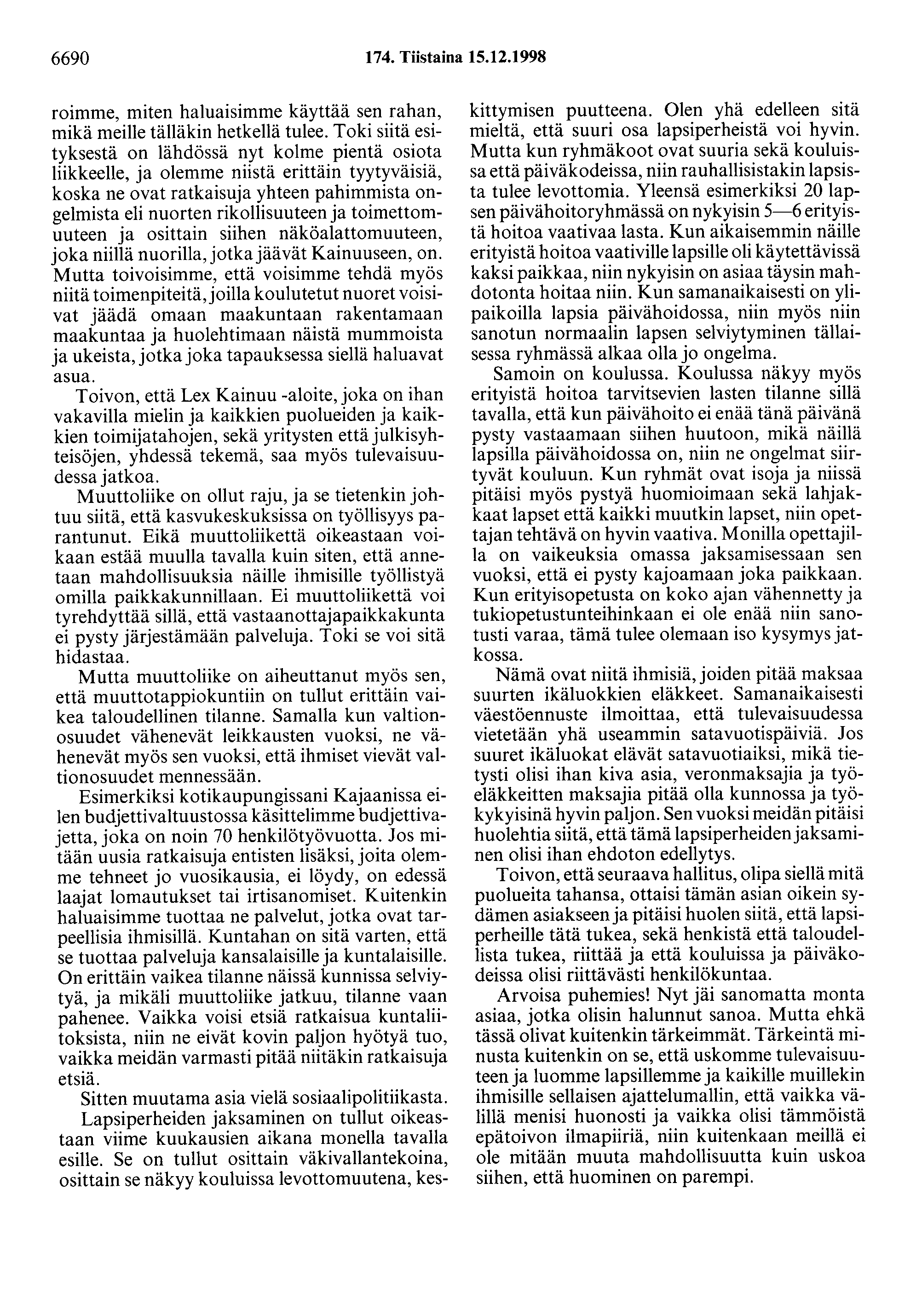 6690 174. Tiistaina 15.12.1998 roimme, miten haluaisimme käyttää sen rahan, mikä meille tälläkin hetkellä tulee.