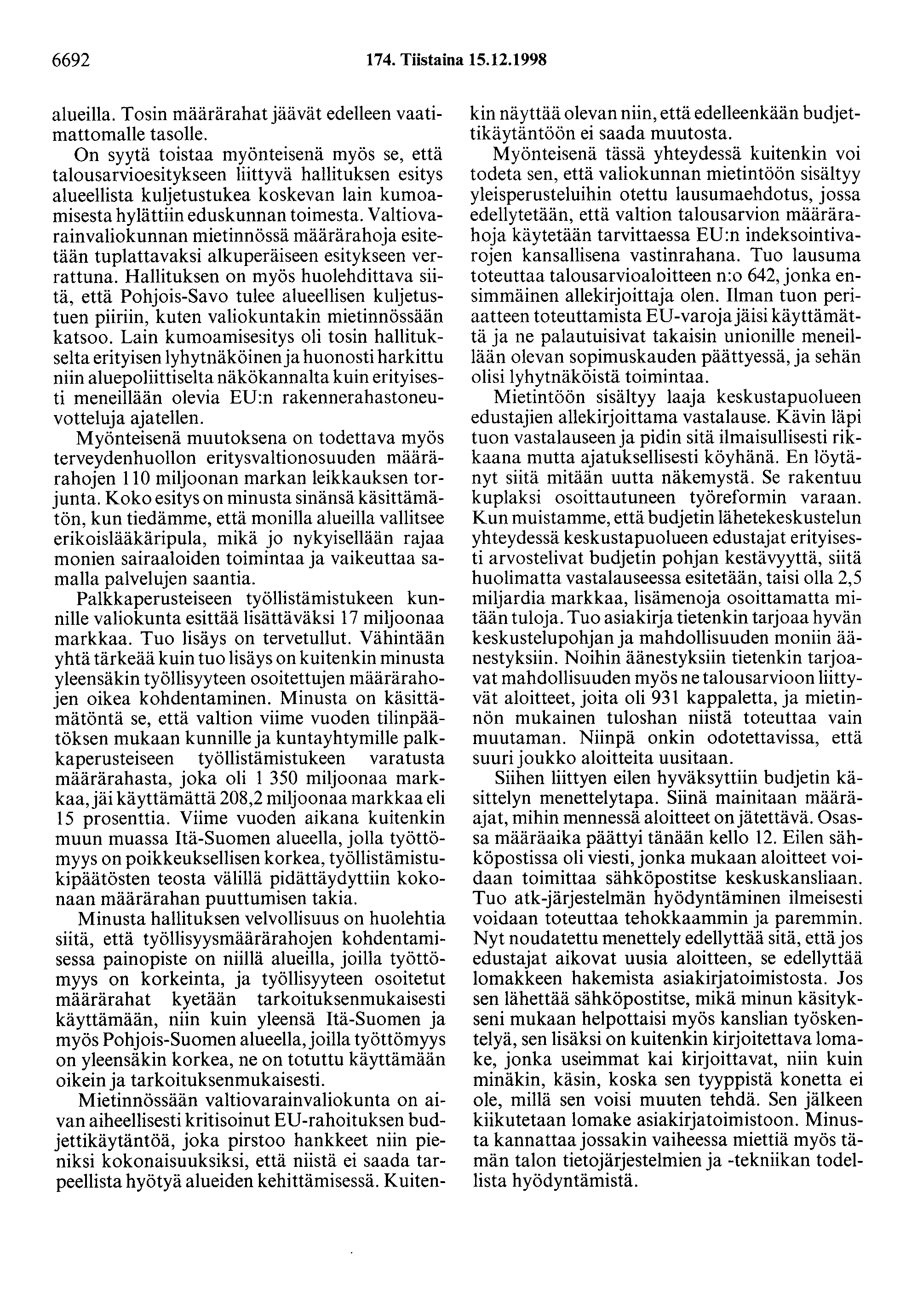 6692 174. Tiistaina 15.12.1998 alueilla. Tosin määrärahat jäävät edelleen vaatimattomalle tasolle.