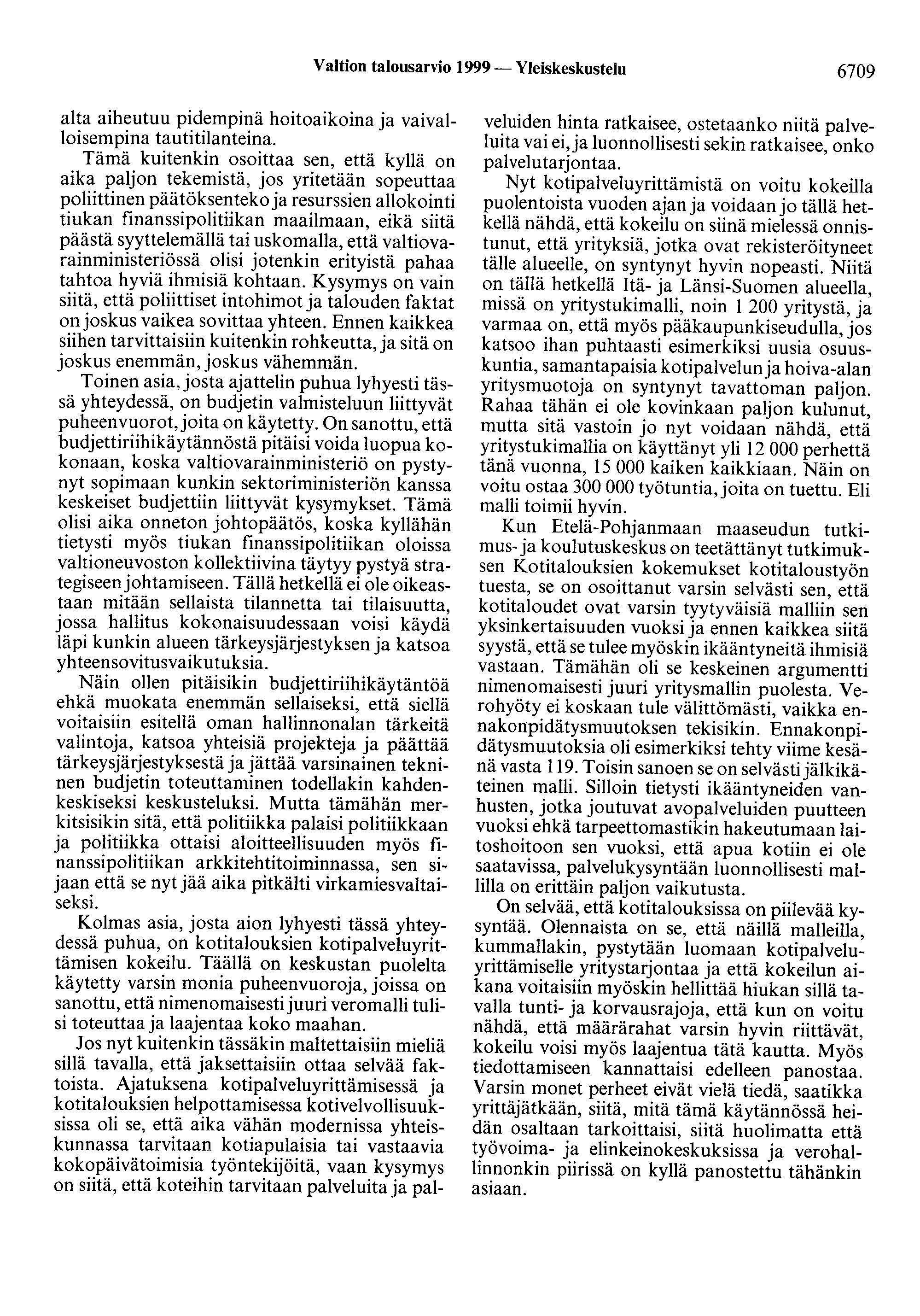 Valtion talousarvio 1999 - Yleiskeskustelu 6709 alta aiheutuu pidempinä hoitoaikoina ja vaivalloisempina tautitilanteina.