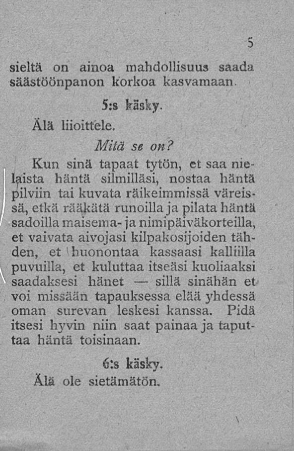 sillä sieltä on ainoa mahdollisuus saada säästöönpanon korkoa kasvamaan. s:s käsky. Älä liioittele.