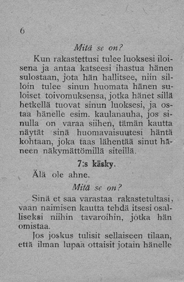 Kun rakastettusi tulee luoksesi iloisena ja antaa katseesi ihastua hänen sulostaan, jota hän hallitsee, niin silloin tulee sinun huomata hänen suloiset toivomuksensa, jotka hänet sillä hetkellä