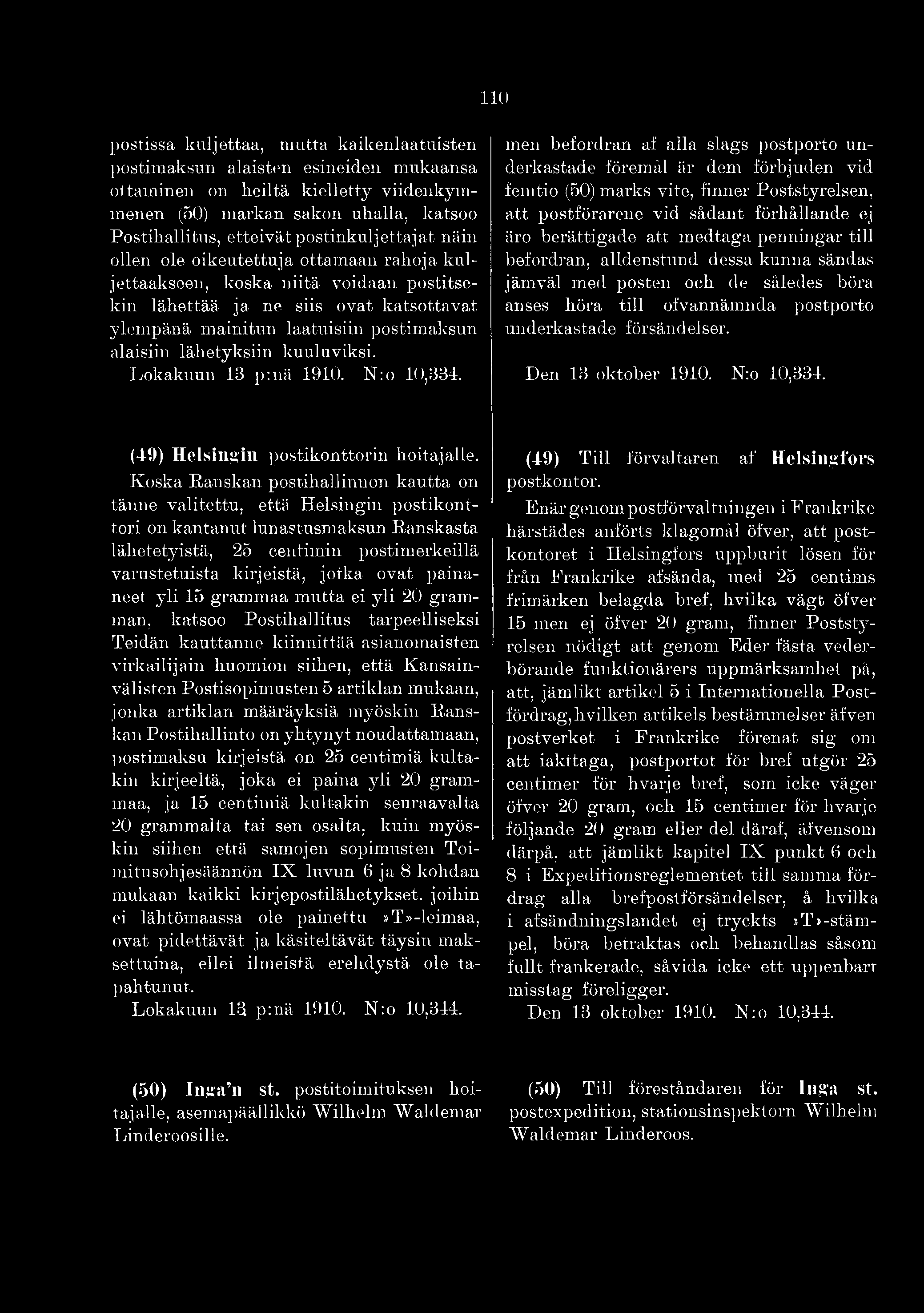 penningar till befordran, alldenstund dessa kunna sändas jämväl med posten och de således böra anses höra till ofvannämnda postporto underkastade försändelser. Den 13 oktober 1910. Nro 10,334.