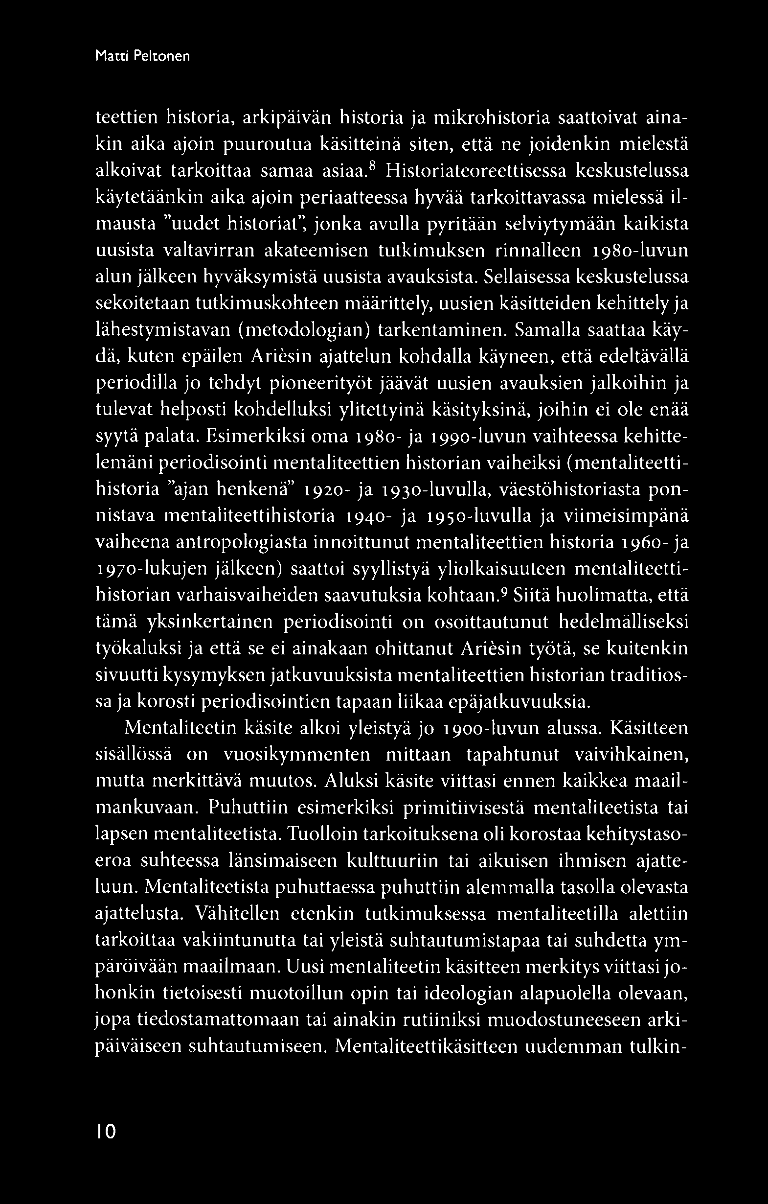 akateemisen tutkimuksen rinnalleen 1980-luvun alun jälkeen hyväksymistä uusista avauksista.