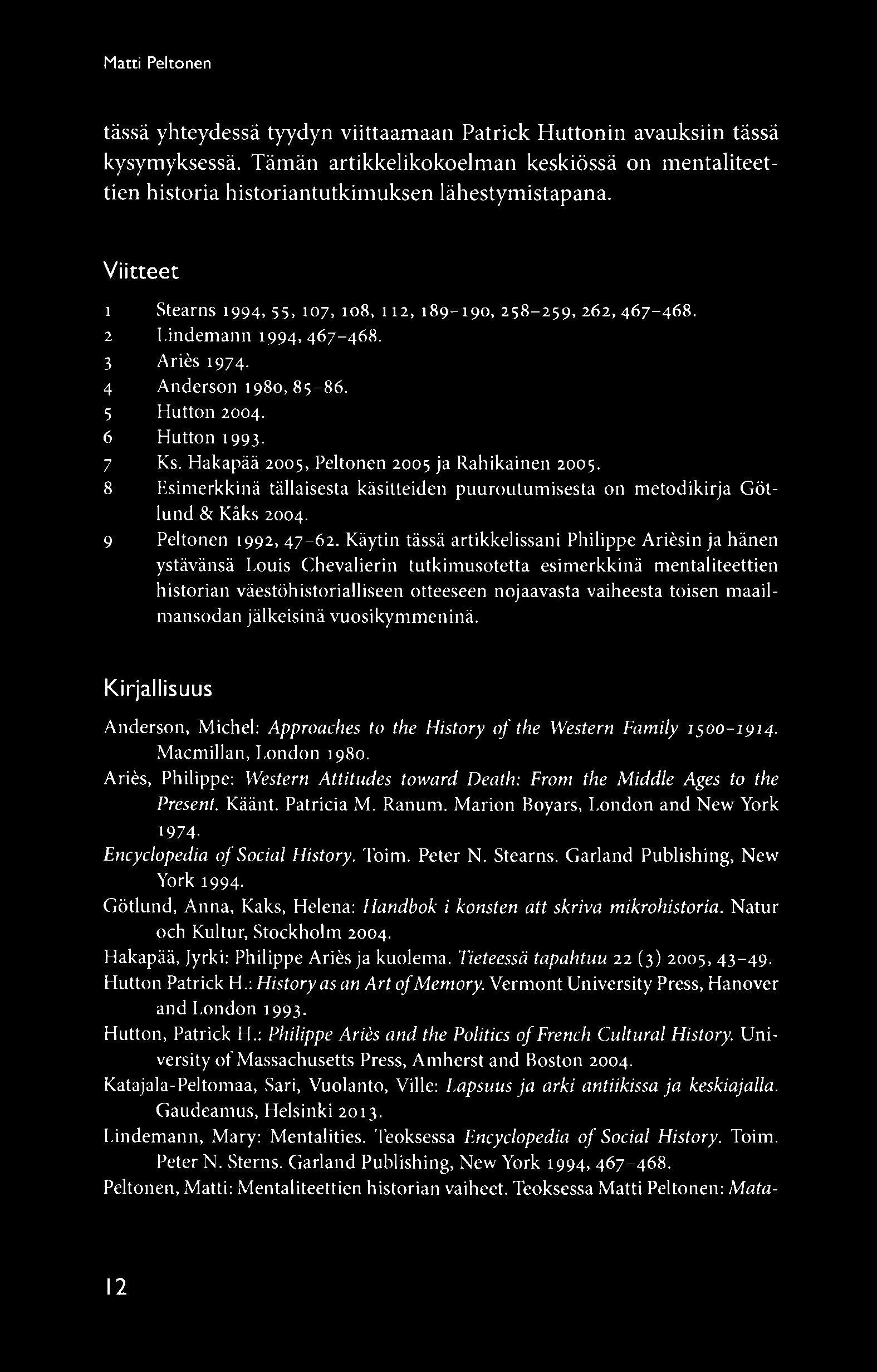 Hakapää 2005, Peltonen 2005 ja Rahikainen 2005. 8 Esim erkkinä tällaisesta käsitteiden puuroutum isesta on m etodikirja Götlund & Käks 2004. 9 Peltonen 1992, 4 7-6 2.