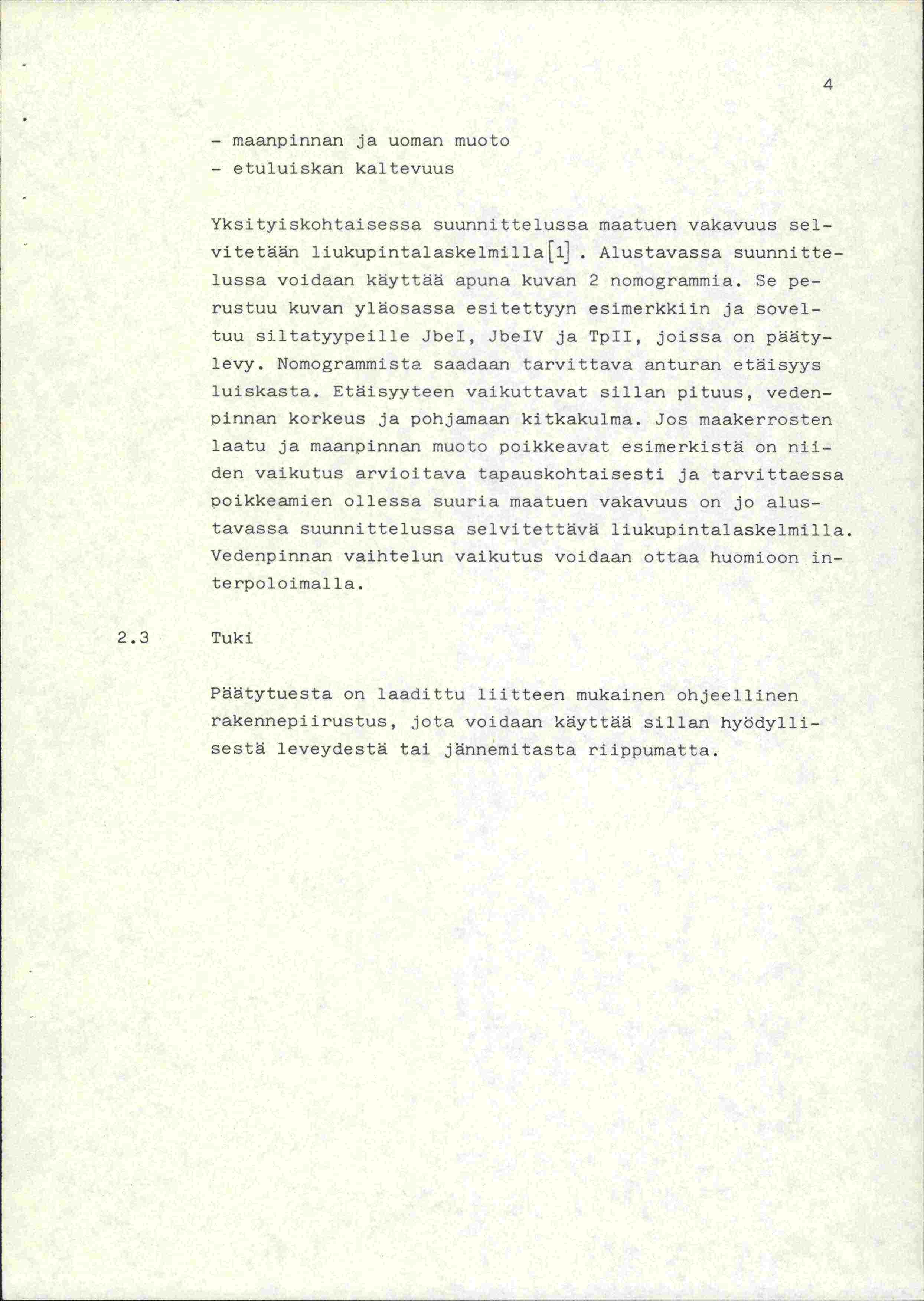 - maanpinnan ja uoman muoto - etuluiskan kaltevuus Yksityiskohtaisessa suunnittelussa maatuen vakavuus selvitetään liukupintalaskelmilla{l].