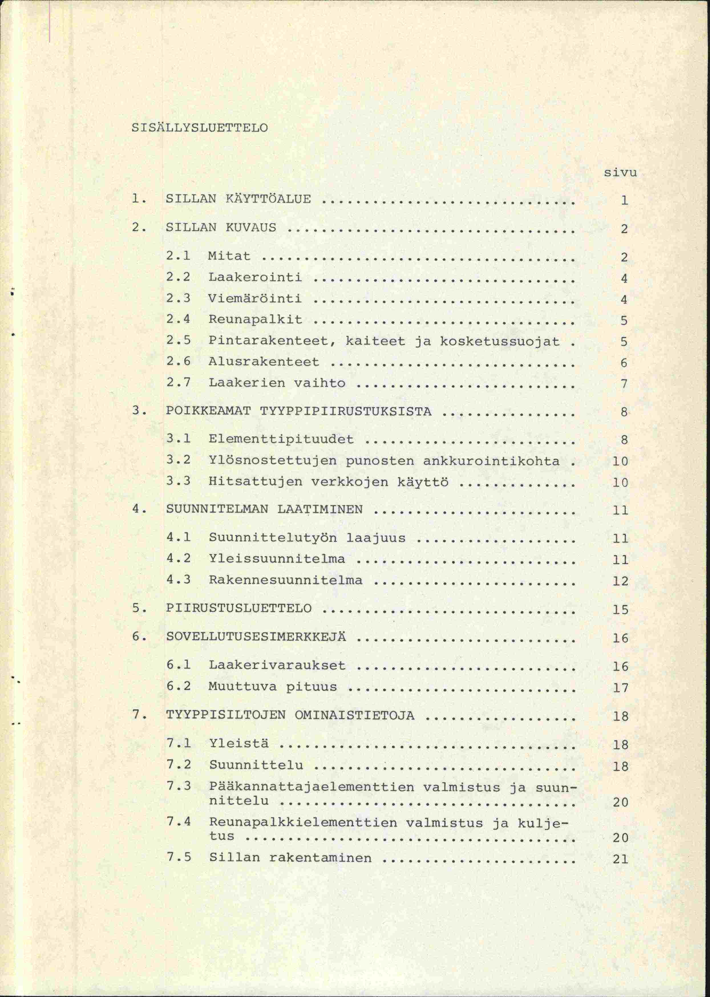 S ISYiLLYSLUETTELO 1. SILLAN KYTTÖALUE... 1 2. SILLAN KUVAUS... 2 sivu 1 2.1 Mitat... 2 2.2 Laakerointi... 4 2.3 Viemäröinti... 4 2.4 Reunapalkit... 5 2.