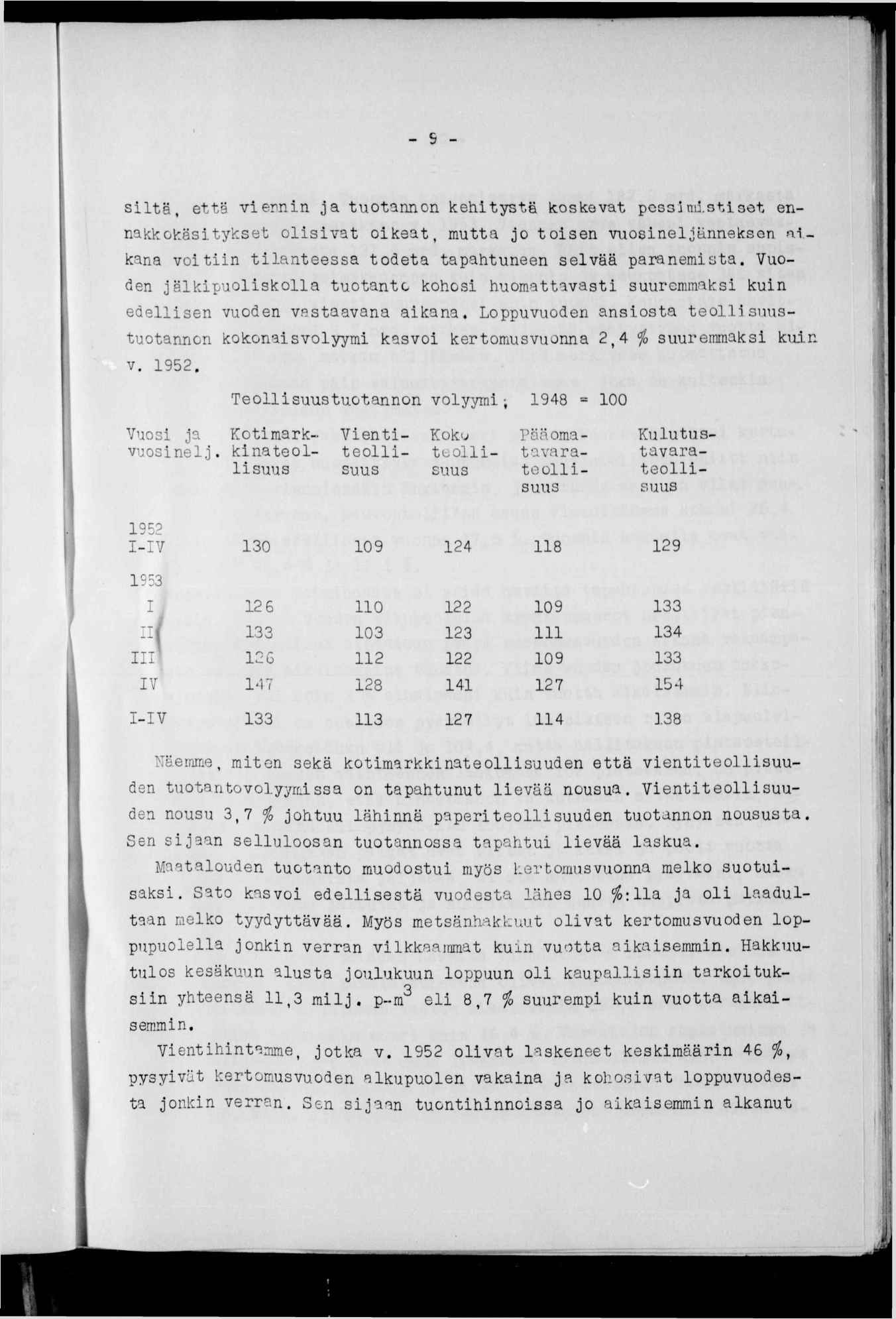 tt) - s - sltä, että v emn ja tuotannon kehtystä koskevat pessmst set ennakkokästykset olsvat okeat, mutta jo tosen vuosneljänneksen akana votn tlanteessa todeta tapahtuneen selvää paranemsta.