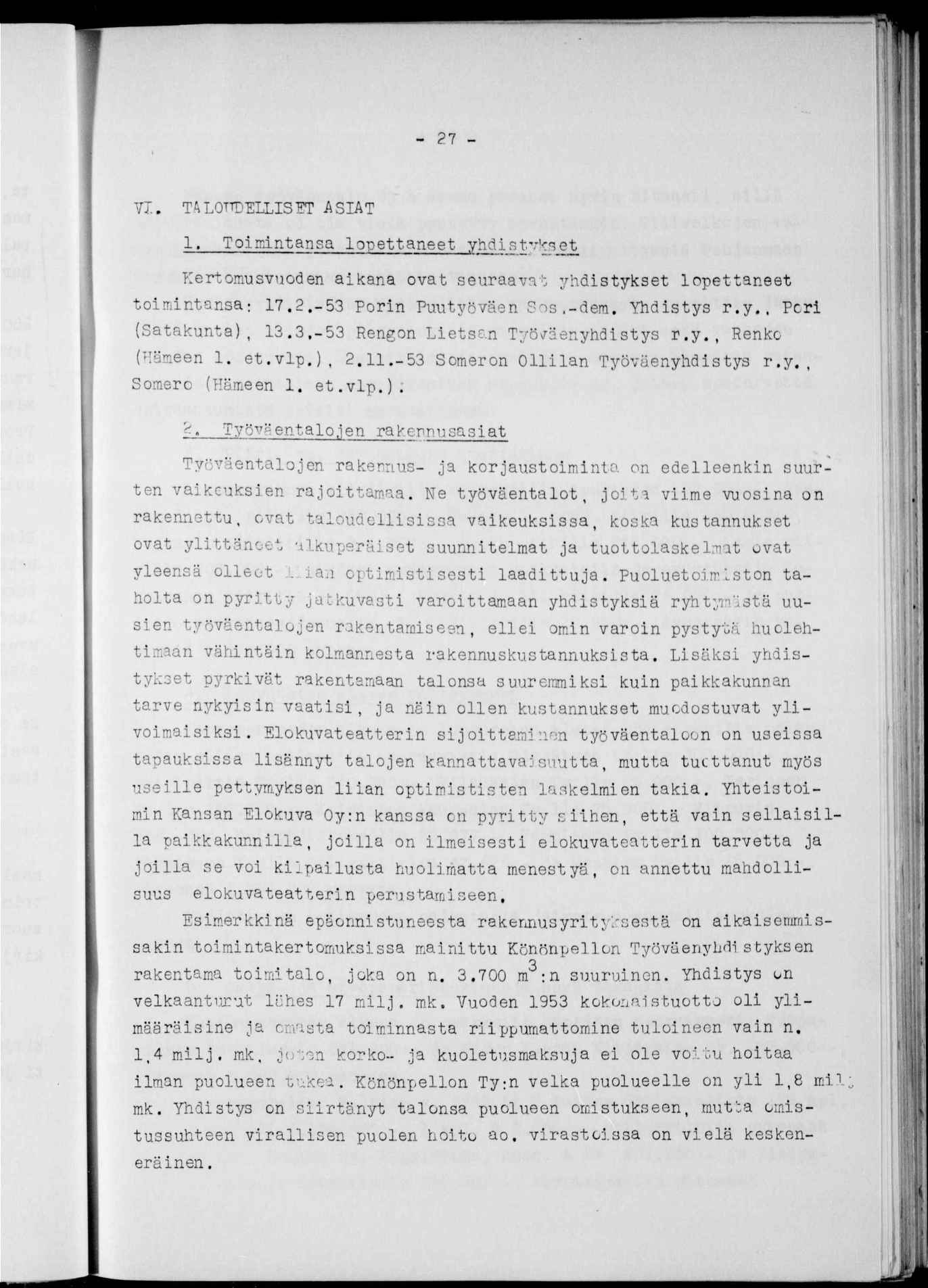 V. TALOTTDELLSETASAT - 27 -, Tomntanga lopettaneet yhdste^ kertomusvuoden akana ovat seuraavat yhdstykset lopettaneet tomntansa: 7.2.-53 Porn Puutyöväen 8os.-dem. Yhdstys r.y., Per (Satakunta), 3.3.-53 Rengon Letsan Työy^äenyhdstys r.
