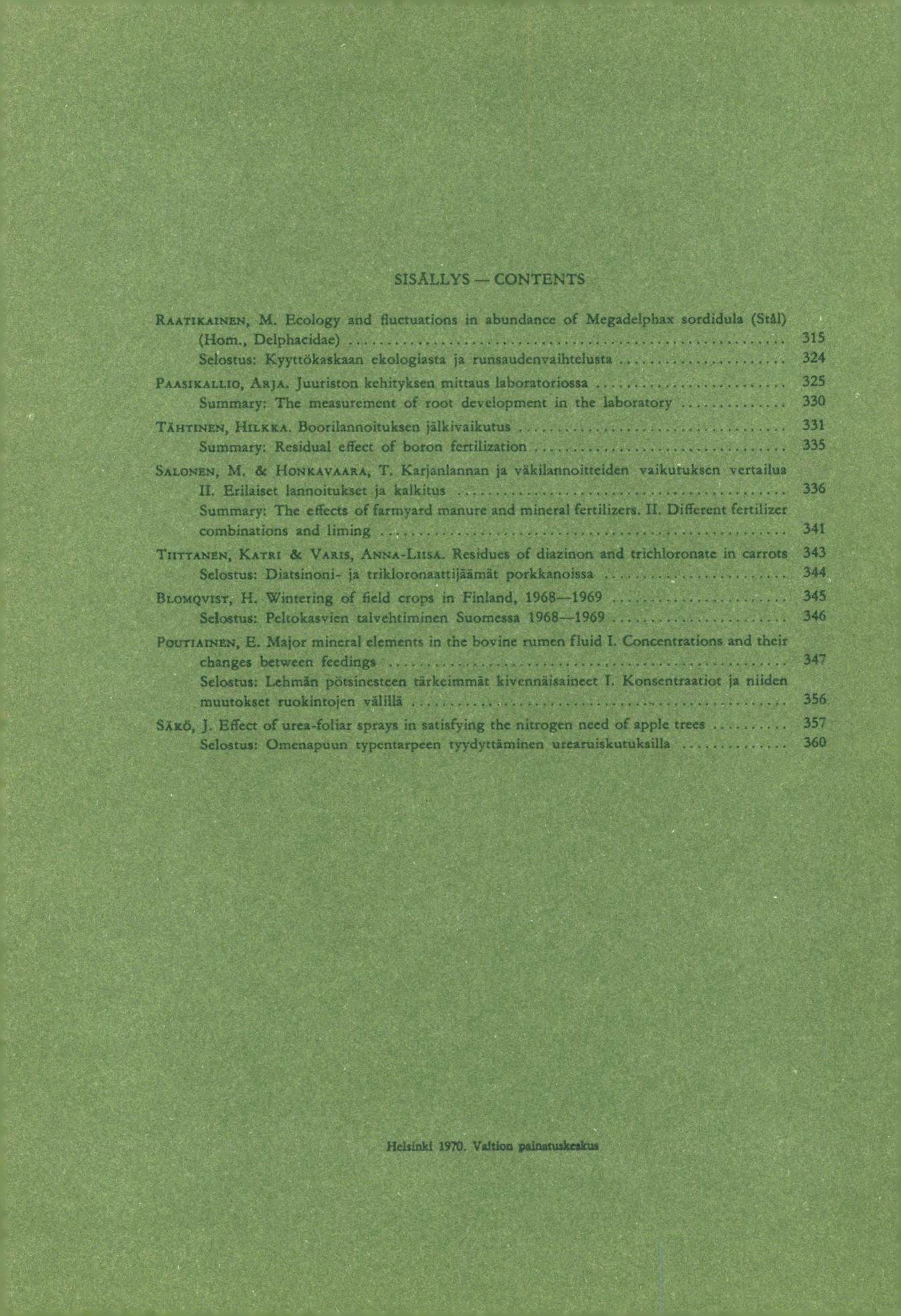 SISÄLLYS CONTENTS RAATIKAINEN, M. Ecology and fiuctuations in abundanee of Megadelphax sordidula (Stäl) (Horn.