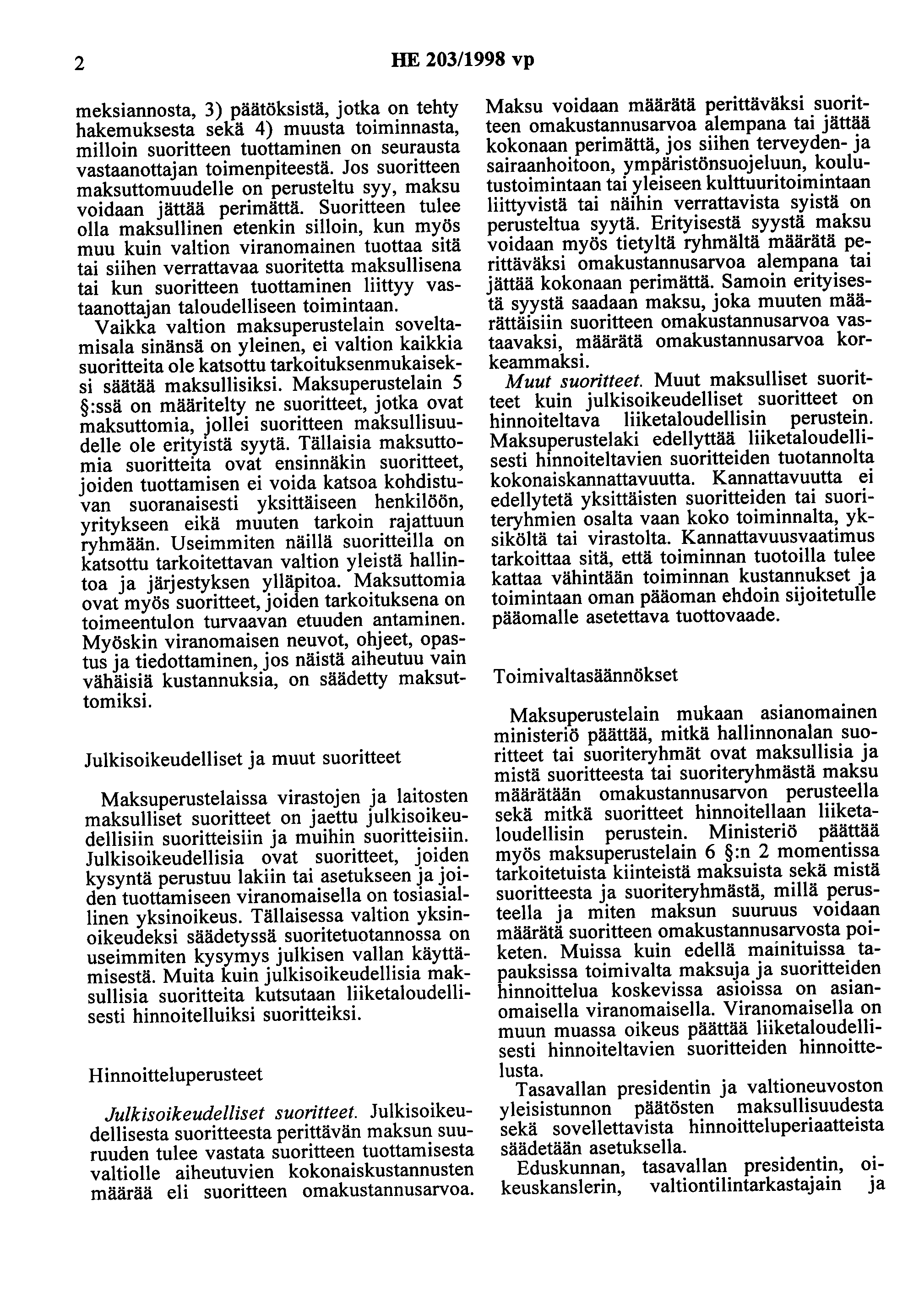 2 HE 203/1998 vp meksiannosta, 3) päätöksistä, jotka on tehty hakemuksesta sekä 4) muusta toiminnasta, milloin suoritteen tuottaminen on seurausta vastaanottajan toimenpiteestä.