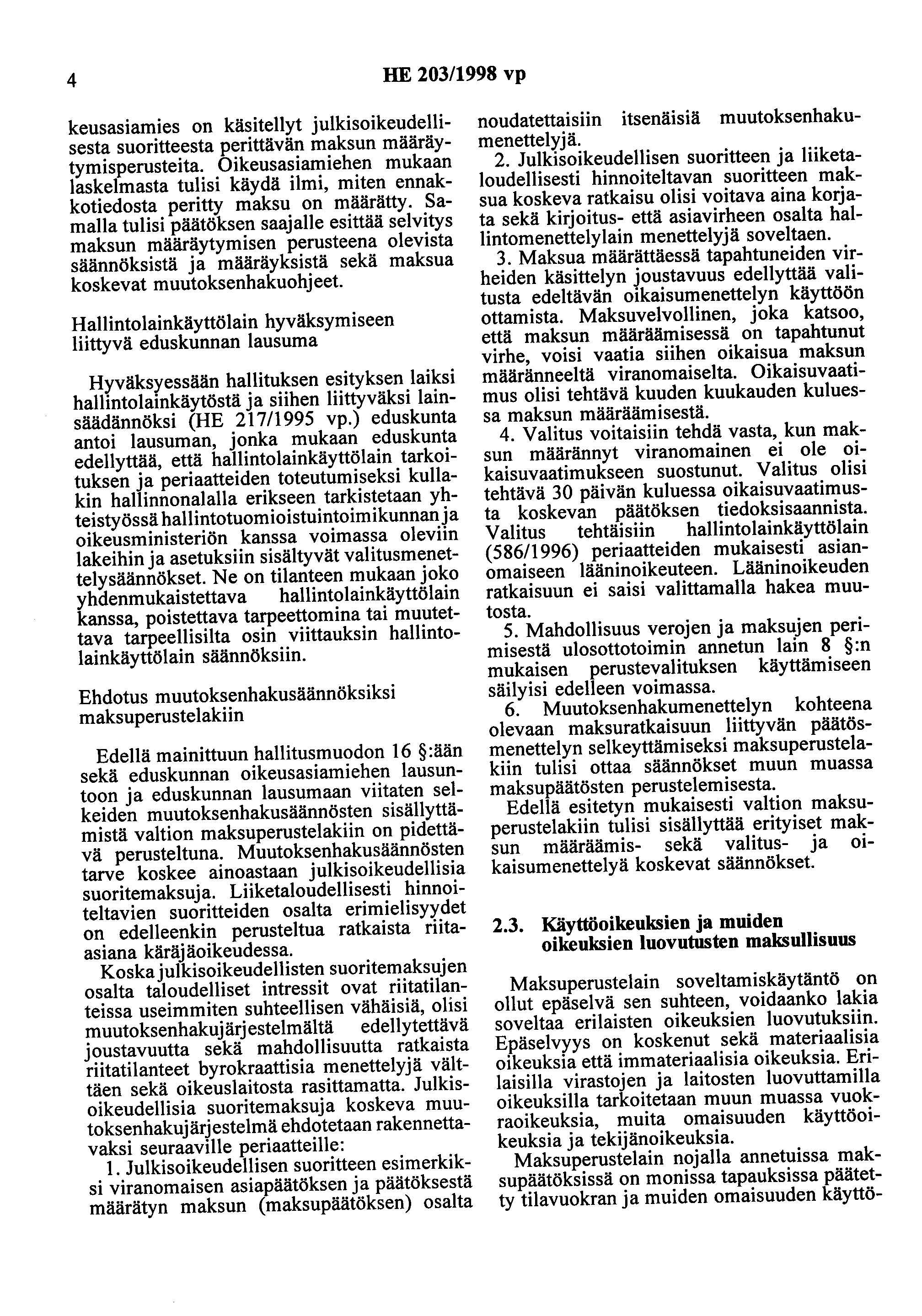 4 HE 203/1998 vp keusasiamies on käsitellyt julkisoikeudellisesta suoritteesta perittävän maksun määräytymisperusteita.