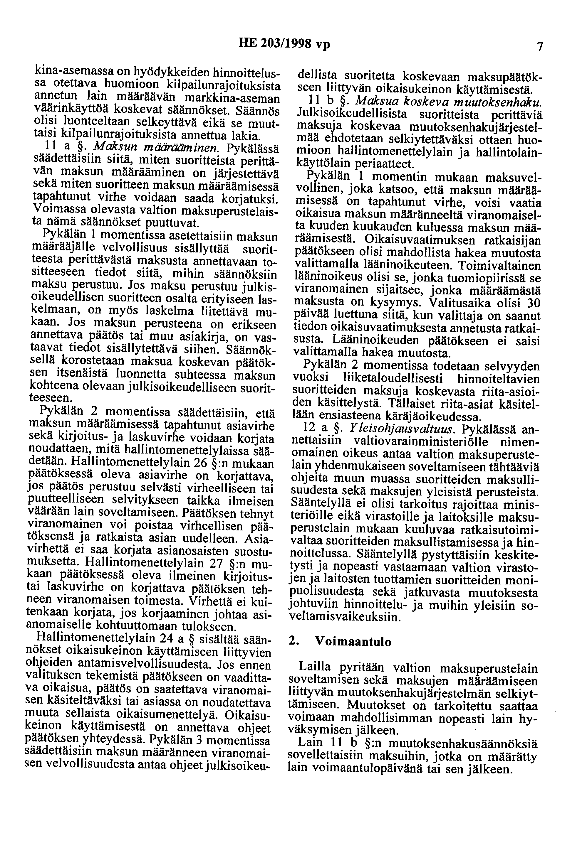 HE 203/1998 vp 7 kina-asemassa on hyödykkeiden hinnoittelussa otettava huomioon kilpailunrajoituksista annetun lain määräävän markkina-aseman väärinkäyttöä koskevat säännökset.