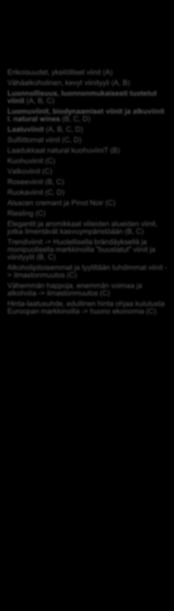 tuotantoongelmat, sääolosuhteiden ennakointi mahdotonta -> ilmastonmuutos (A, B, C, D) Etelä-Eurooppa: Viinityyli alkoholipitoisempaa ja "tuhdimpaa", uudet rypälelajikekokeilut halutun viinityylin