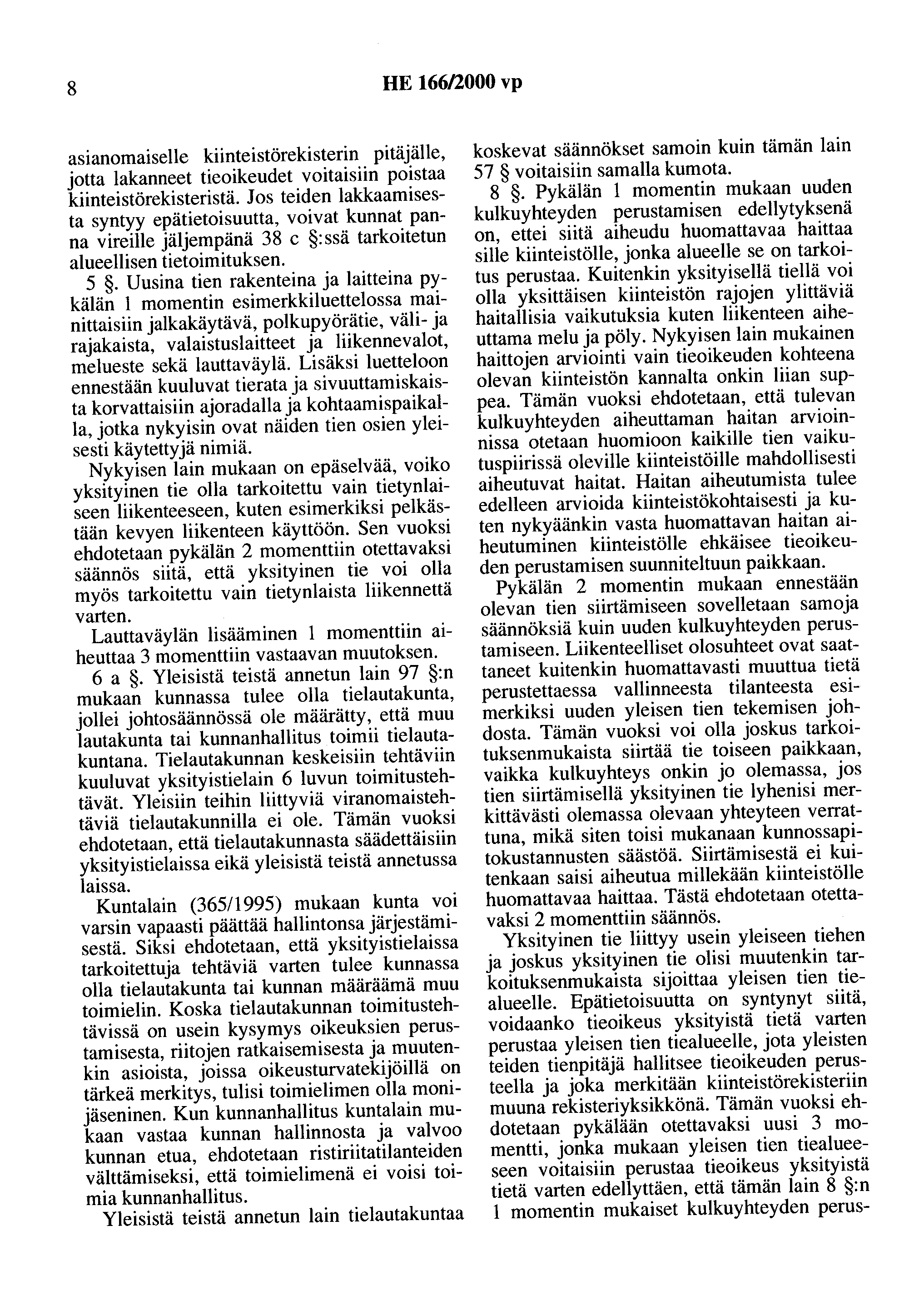 8 HE 166/2000 vp asianomaiselle kiinteistörekisterin pitäjälle, jotta lakanneet tieoikeudet voitaisiin poistaa kiinteistörekisteristä.