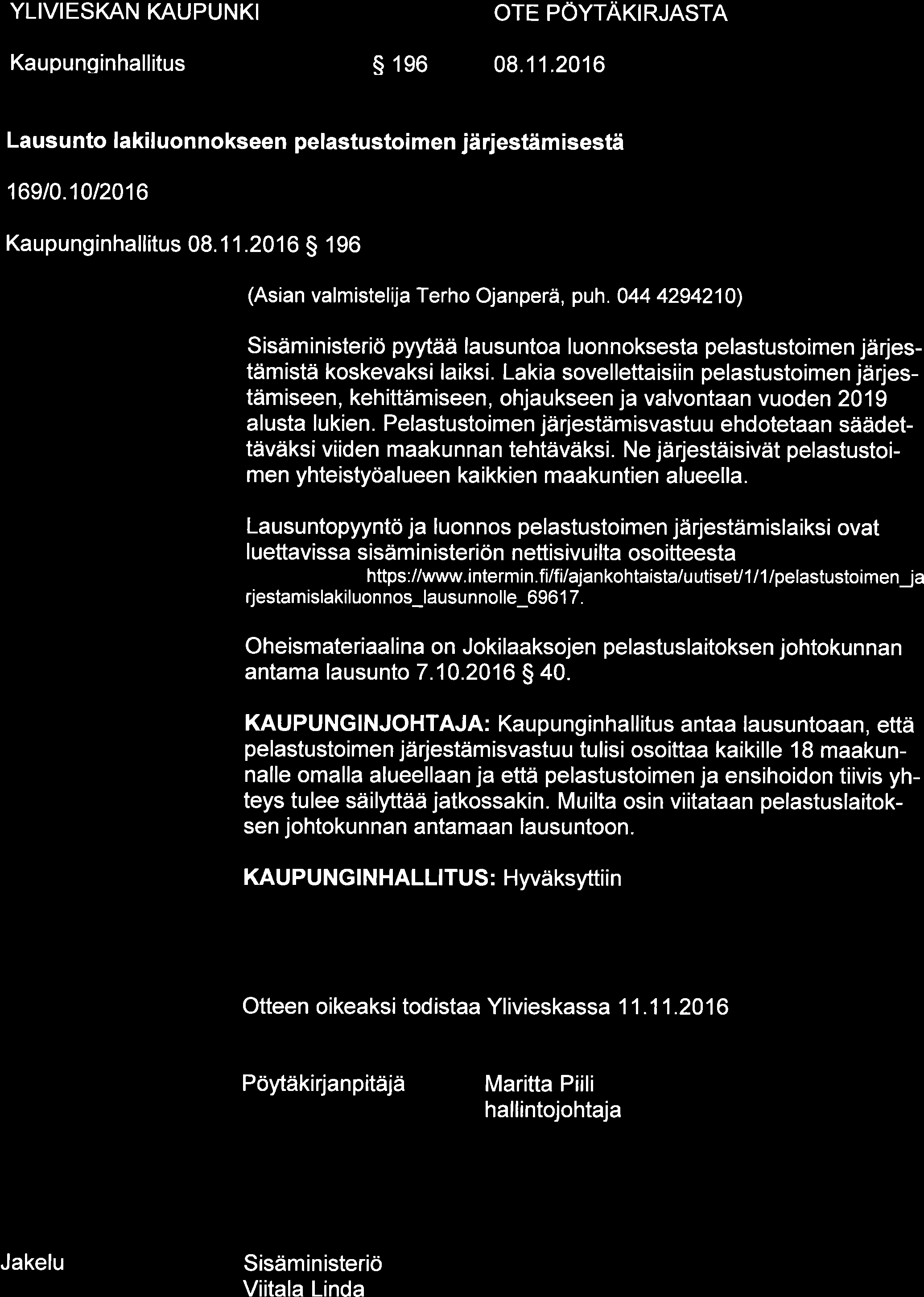 YLIVIESKAN KAUPUNKI Kupunginhllitus s 196 08.11.2016 OTE PÖYTAKIRJASTA Lus u nto lkil uon nokseen pelstustoi men jä riestäm isestä 169/0.10t2016 Kupunginhllitus 08.