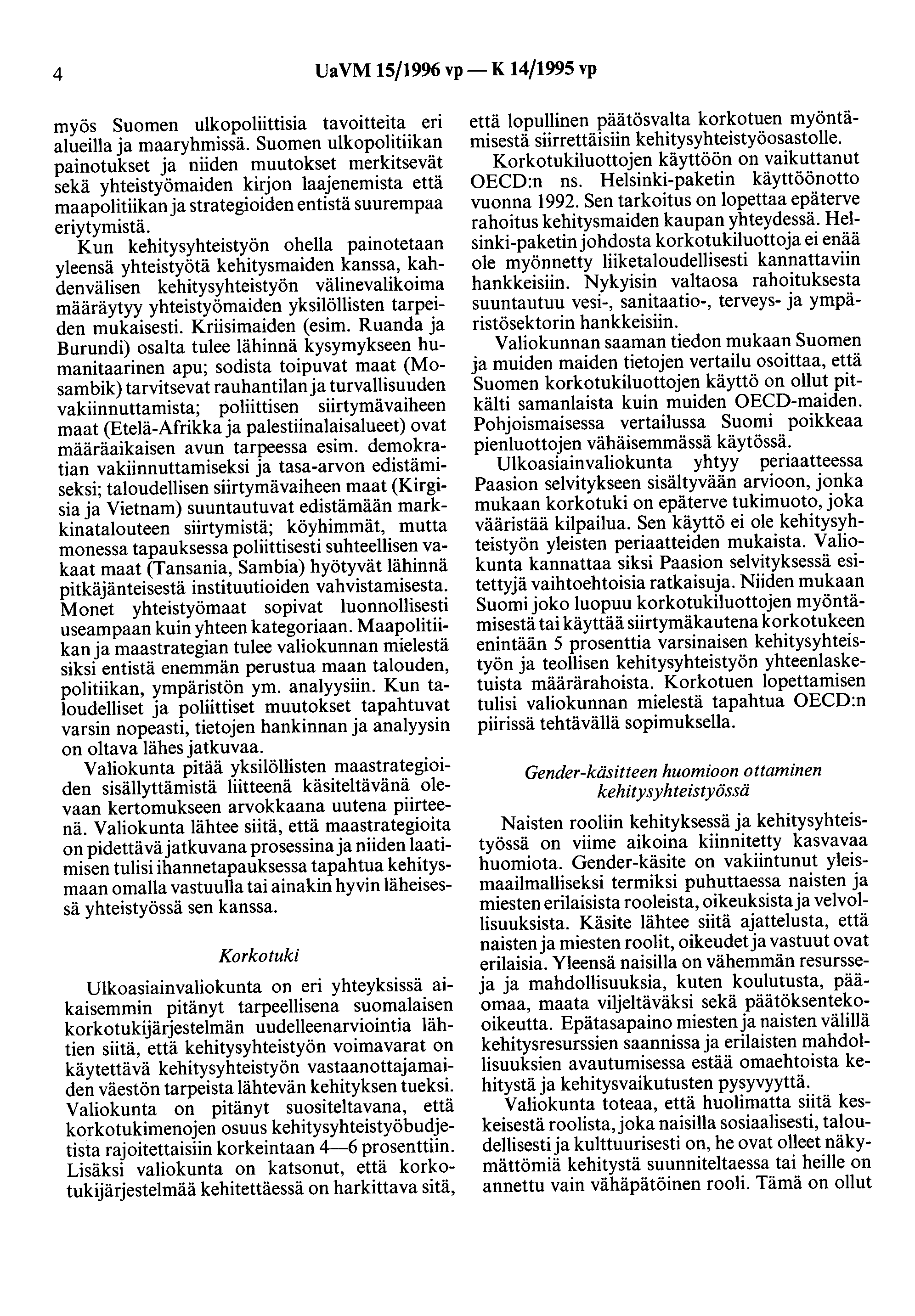 4 UaVM 15/1996 vp- K 14/1995 vp myös Suomen ulkopoliittisia tavoitteita eri alueilla ja maaryhmissä.