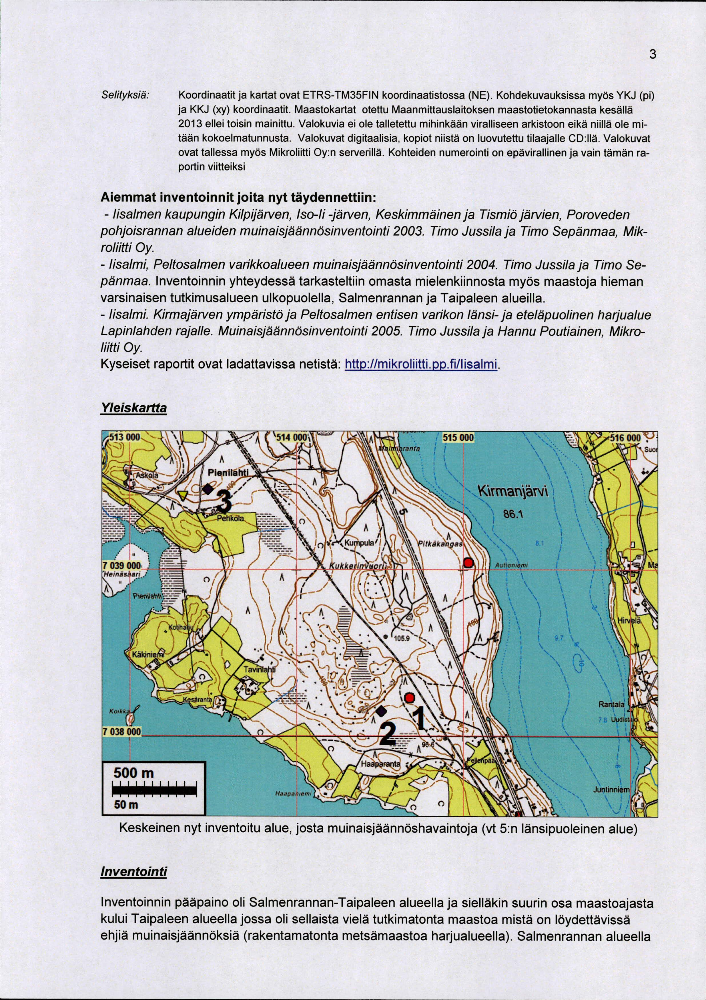 3 Selityksiä: Koordinaatit ja kartat ovat ETRSTM35FN koordinaatistossa (NE). Kohdekuvauksissa myös YKJ (pi) ja KKJ (xy) koordinaatit.