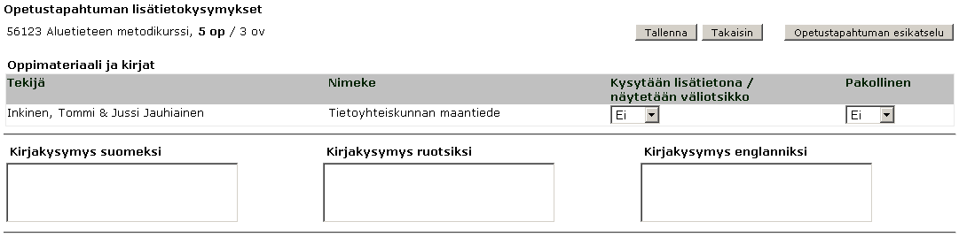 Helsingin yliopisto Versio 3.2 17(20) 5 Lisätietokysely Opetustapahtumalle voi tarvittaessa lisätä omia erityisiä lisätietokysymyksiä, joita kysytään opiskelijan ilmoittautumisen yhteydessä.