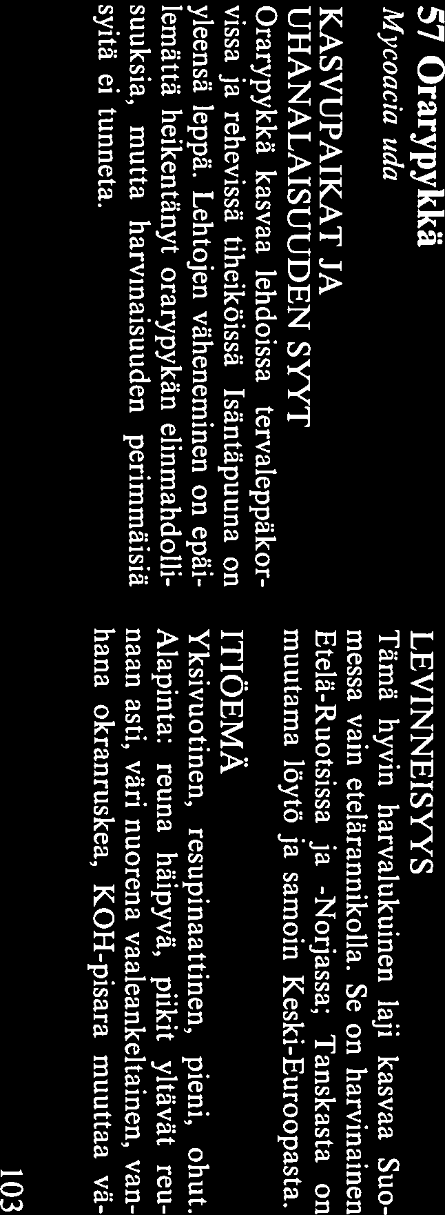 33), punahäivekääpä (Lepto porus mollis) tai pohjanrypykkä (s. 34). Uhan alaisuuden syynä on sopivien luonnontilaisten vanhojen kuusimetsien vähyys levinneisyysalu eella.