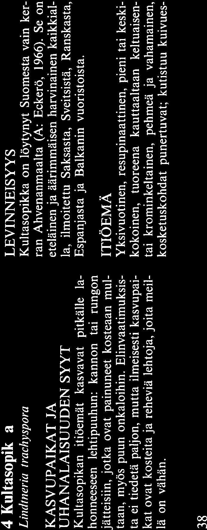 don ferruginosus) on hyvin samannäköinen ja yhtä pehmeä, mutta sen alapinta on muodos tunut piikeistä, ei piileistä.