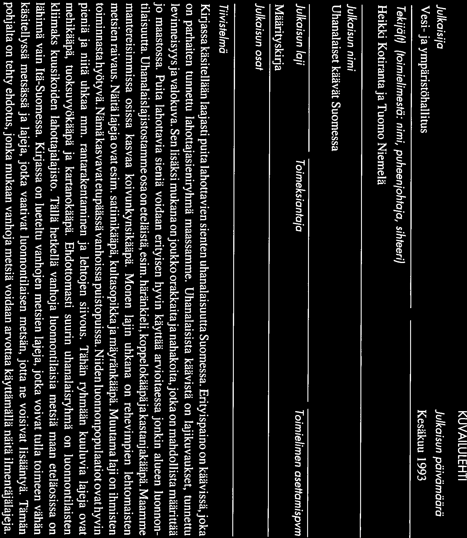 sarja KUVAILU LEHTI Julkaisija Julkaisun pöivämäärä Vesi- ja ympänstöhallitus Kesäkuu 1993 Tekijä(t) (toimielimestä: nimi, puheen johtaja, sihteeri) Heikki Kotirantaja Tuomo Niemelä Julkaisun nimi