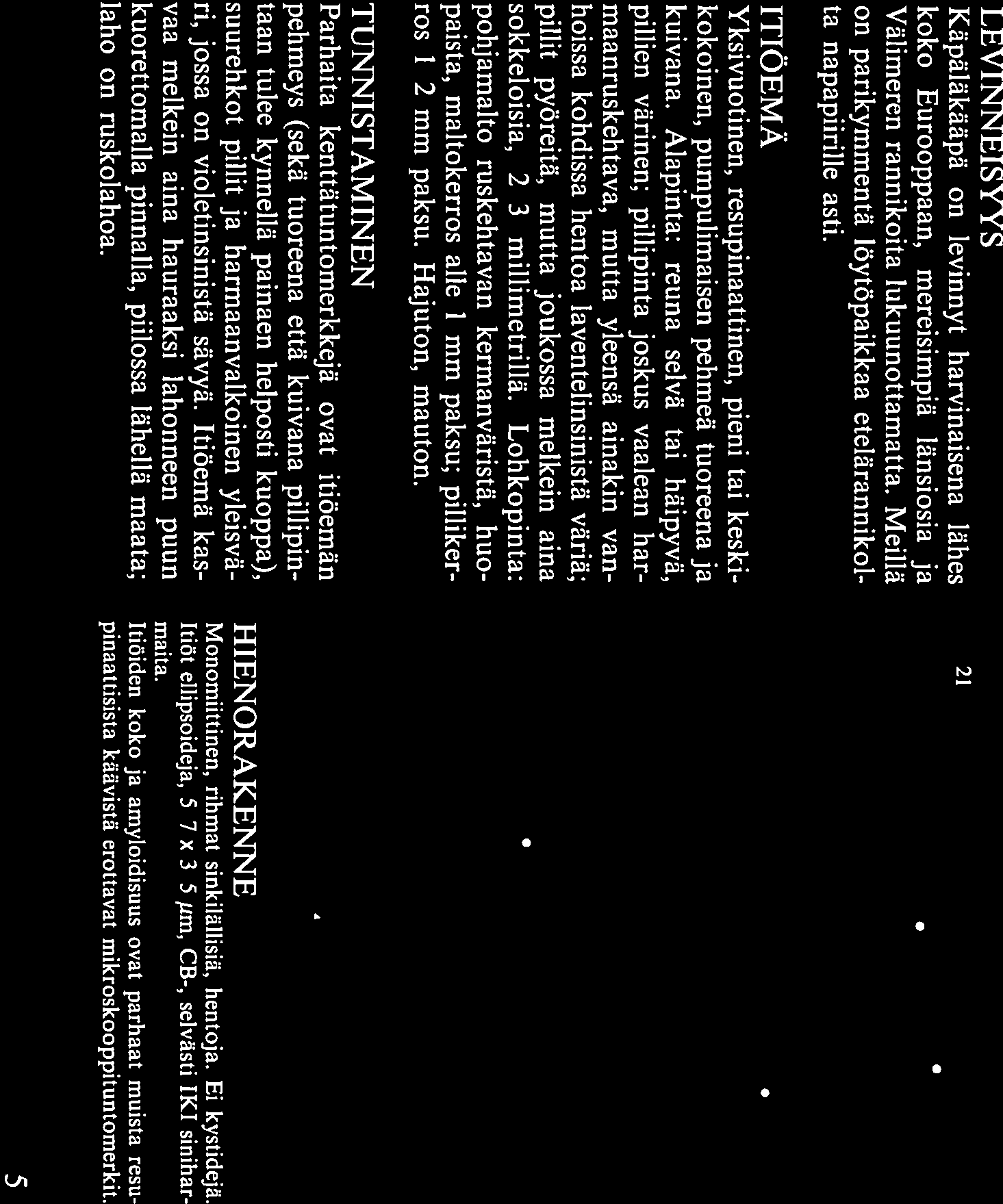 ITIÖEMÄ Yksivuotinen, resupinaattinen, pieni tai keski kokoinen, pumpulimaisen pehmeä tuoreena ja kuivana.