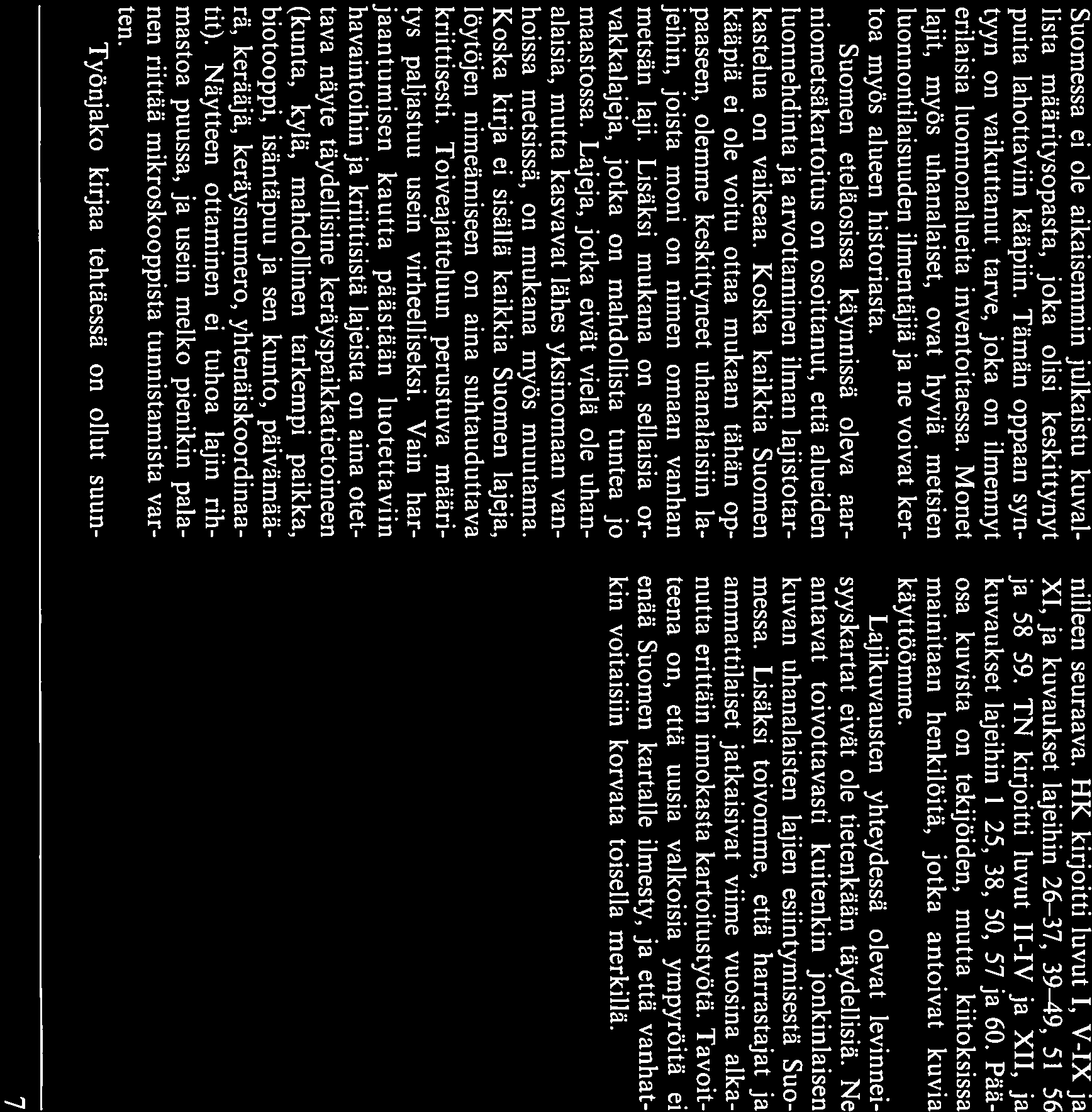 Monet lajit, myös uhanalaiset, ovat hyviä metsien luonnontilaisuuden ilmentäjiä ja ne voivat ker toa myös alueen historiasta.