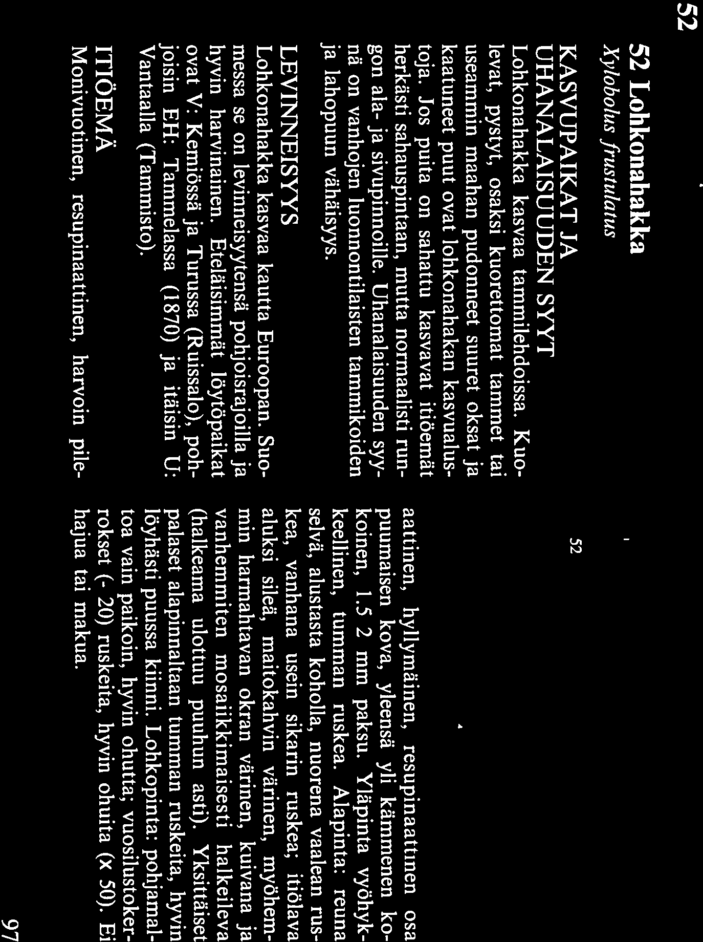 52 Lohkonahakka X 1obolus ftustulatus KASVUPAIKAT JA UHANALAISUUDEN SYYT Lohkonahakka kasvaa tammilehdoissa.