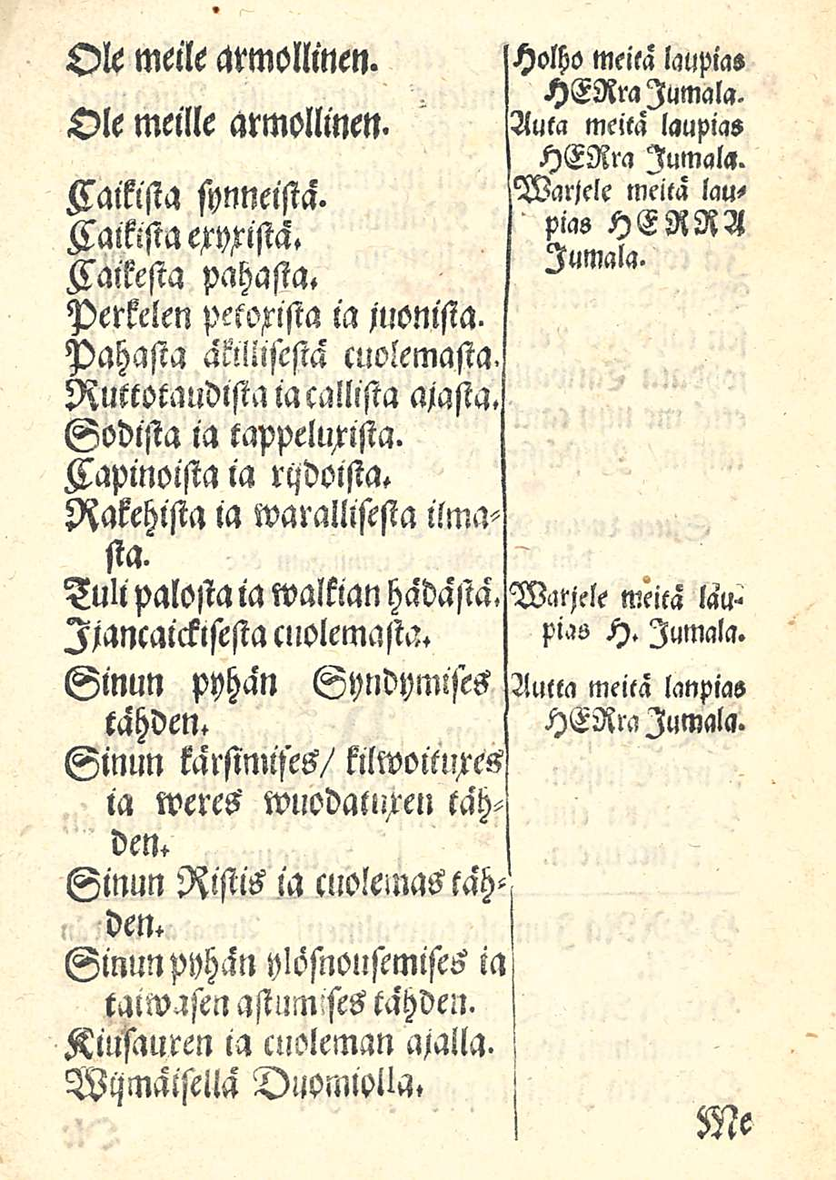 ! ' Ole meile armollinen. Ole meille armollinen. Mkista synneistä. Kaikista exyxistä. pahasta. Kaikesta Petkelen pttoxista ia juonista. Pahasta aktilisesta cuolemasta. Ruttotaudista iacallista ajasta.