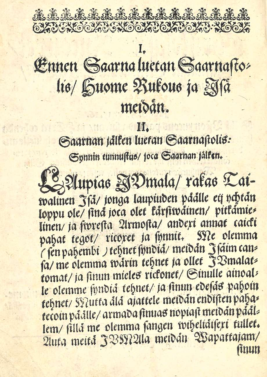 i. Ennen Saama luetan Saarnasin Ks/ Suome Rukous ja Isä meidän. n. Saarnan jälken luetan Saarnastolis.- Synnin lunnustns/ jocasaarnan jälken.