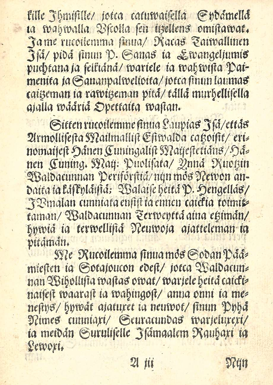 kille Ihmisille/ jotta caluwaistlla Sydämellä m wahwalla VstolZa sen iyellens omistamat. Ia me rucoilcmma Racas Isa/ pidä sinun P.