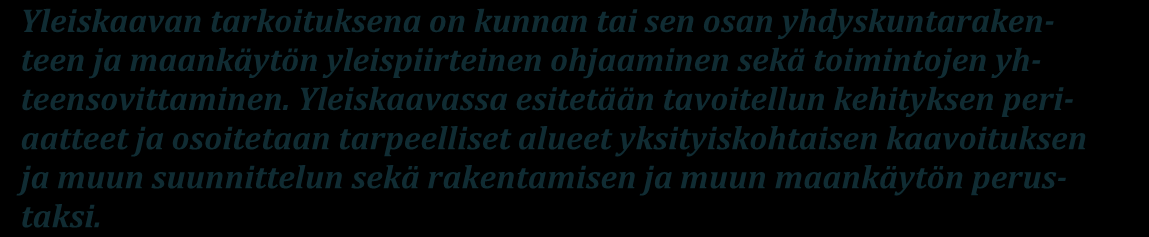 3 3. Yleiskaavat Yleiskaavan tarkoituksena on kunnan tai sen osan yhdyskuntarakenteen ja maankäytön yleispiirteinen ohjaaminen sekä toimintojen yhteensovittaminen.