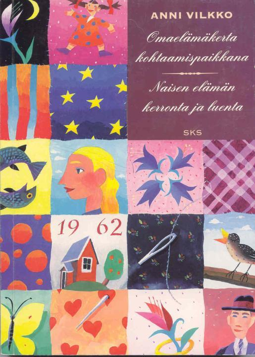 Anni Vilkon Omaelämäkerta kohtauspaikkana (1997) * miten elämäkerta-aineistoja pitäisi lukea ja tutkia * miten eletty ja koettu elämä muuttuvat