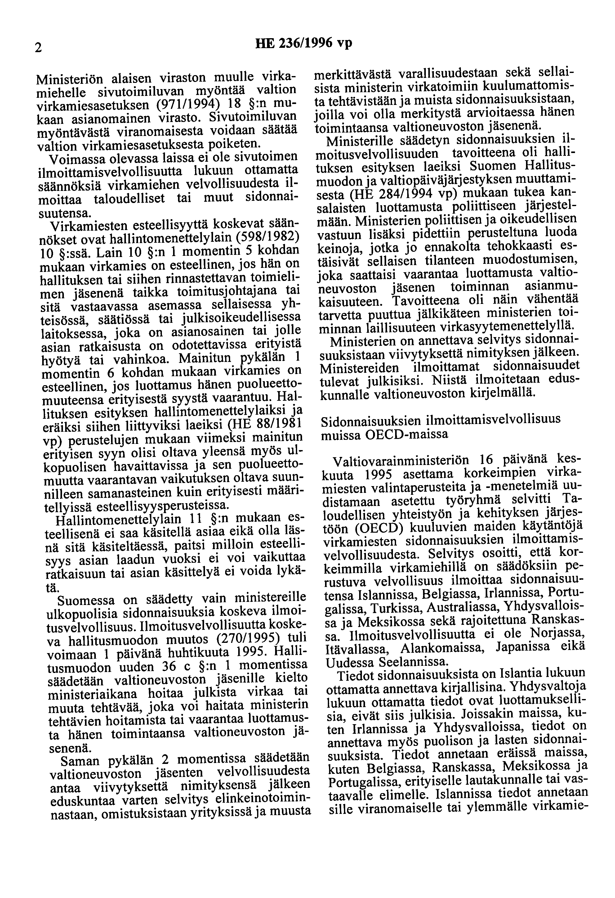 2 HE 236/1996 vp Ministeriön alaisen viraston muulle virkamiehelle sivutoimiluvan myöntää valtion virkamiesasetuksen (971/1994) 18 :n mukaan asianomainen virasto.