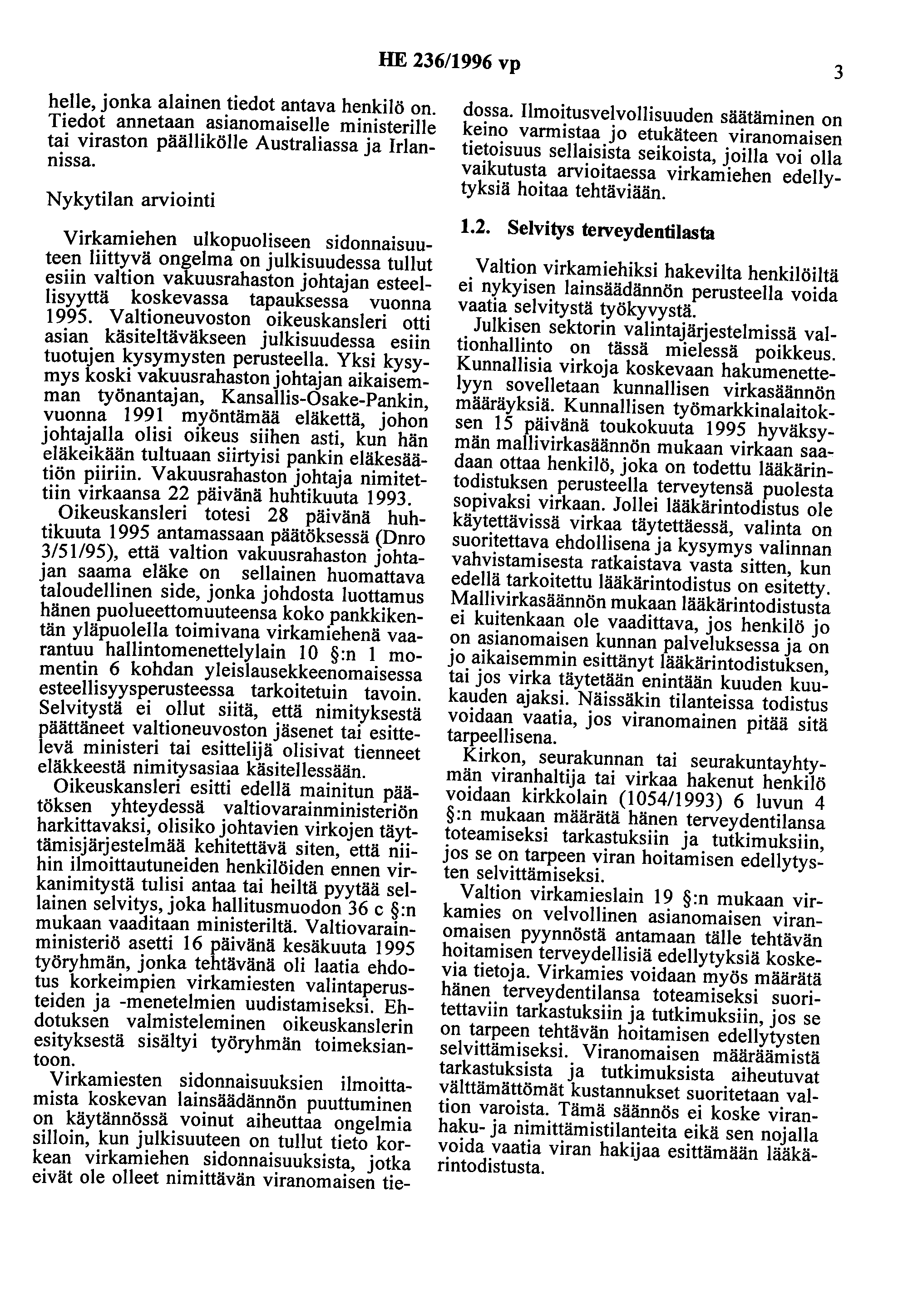 HE 236/1996 vp 3 helle, jonka alainen tiedot antava henkilö on. Tiedot annetaan asianomaiselle ministerille tai viraston päällikölle Australiassa ja Irlannissa.