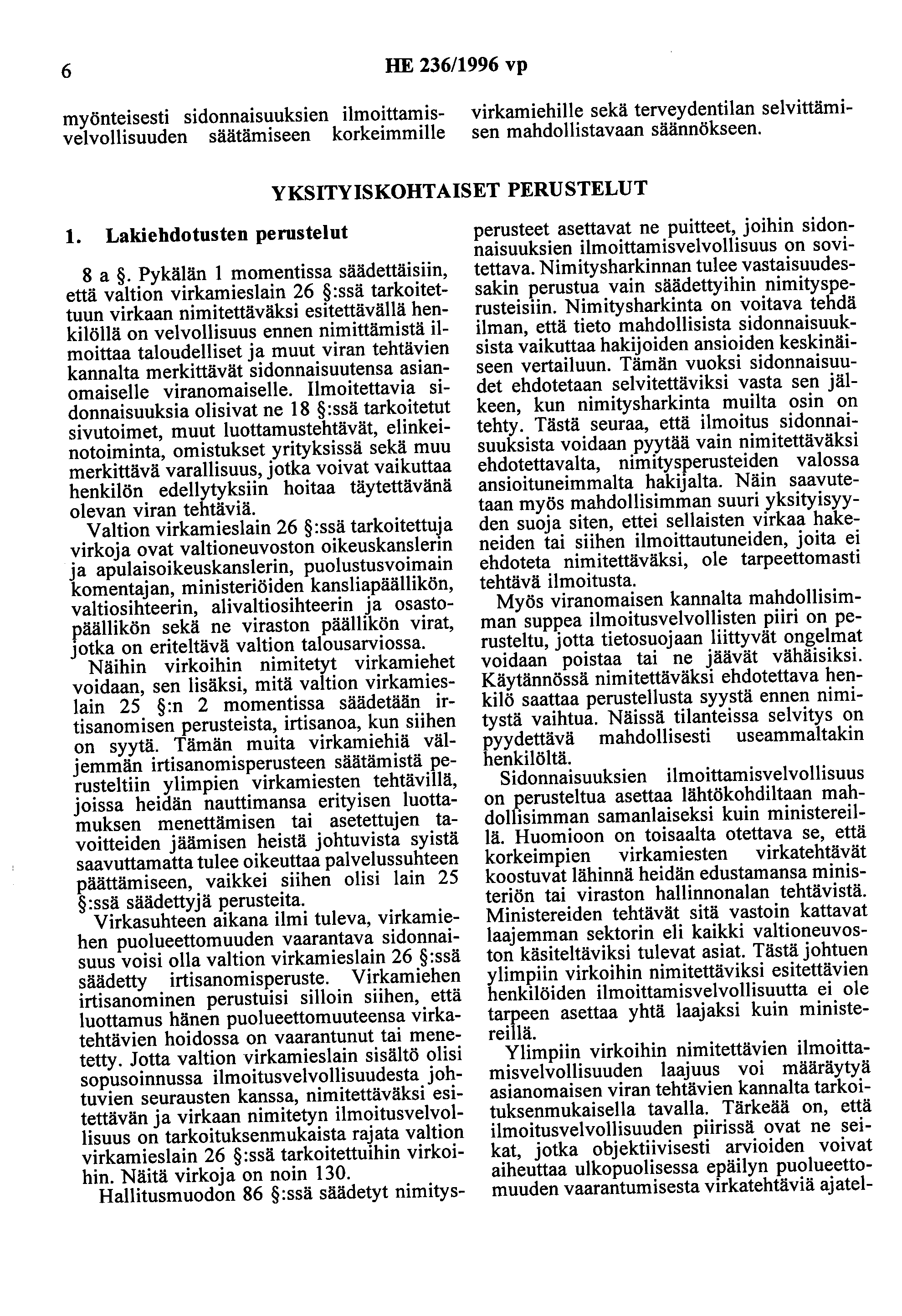 6 HE 236/1996 vp myönteisesti sidonnaisuuksien ilmoittamisvelvollisuuden säätämiseen korkeimmille virkamiehille sekä terveydentilan selvittämisen mahdollistavaan säännökseen.