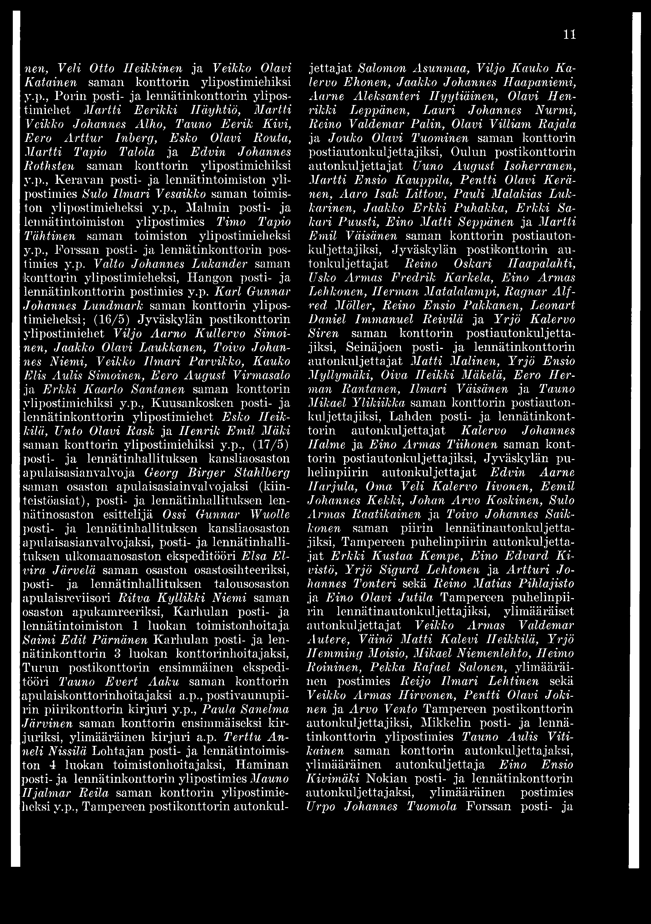 , Porin Martti Eerikki Häyhtiö, Martti Veikko Johannes Alho, Tauno Eerik Kivi, Eero Arttur Inberg, Esko Olavi Routa, Martti Tapio Taiota ja Edvin Johannes Rothsten saman konttorin ylipo, Keravan