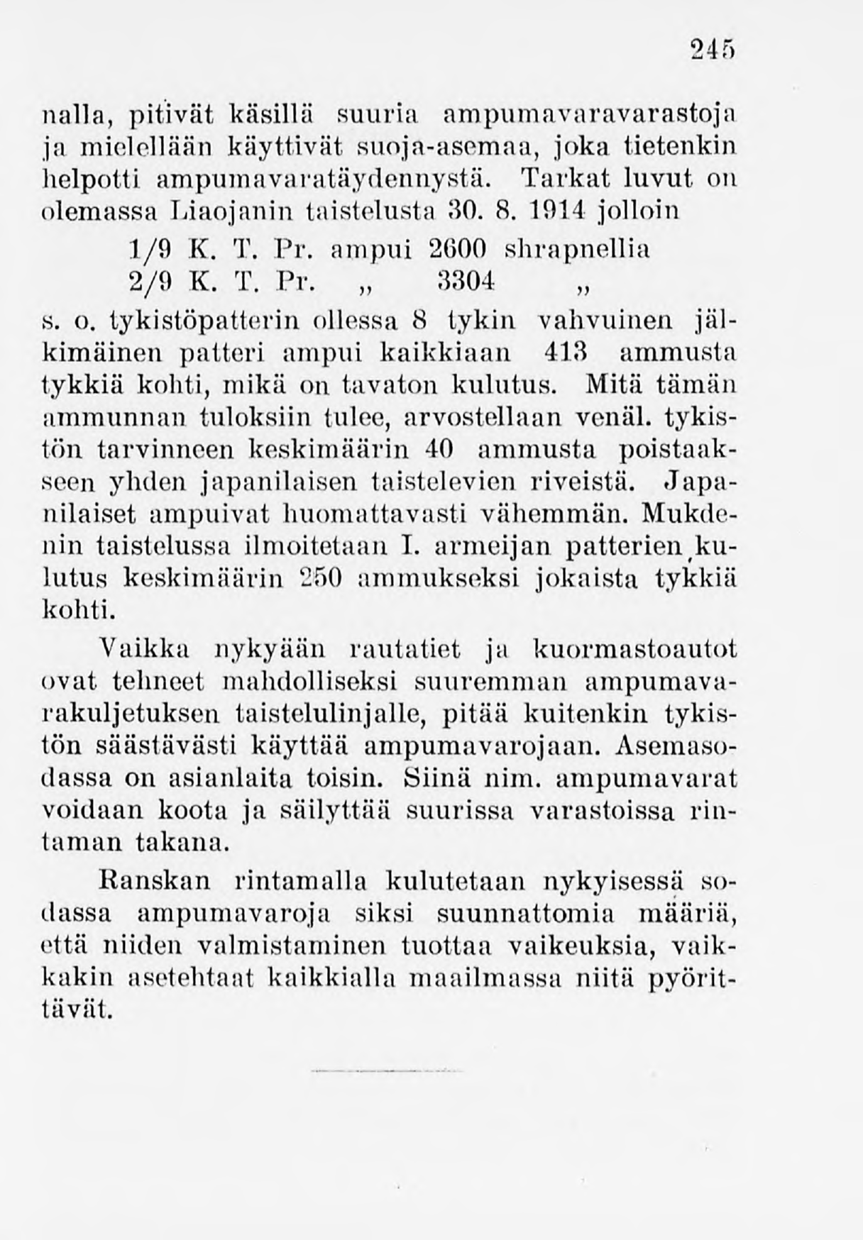 245 nalla, pitivät käsillä suuria ampumavaravarastoja ja mielellään käyttivät suoja-asemaa, joka tietenkin helpotti ampumavaratäydennystä. Tarkat luvut on olemassa Liaojanin taistelusta 30. 8.