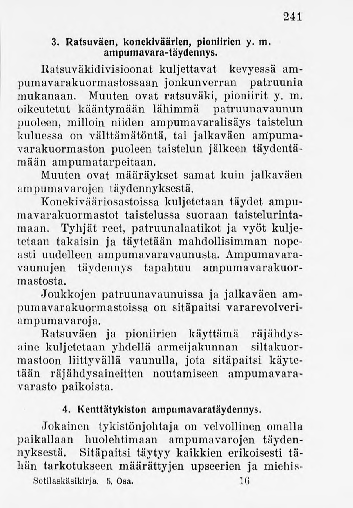 3. Ratsuväen, konekiväärien, pioniirien y. m. antpumavara-täydennys. 241 Ratsuväkidivisioonat kuljettavat kevyessä arapumavarakiiormastossaan jonkunverran patruunia mukanaan.