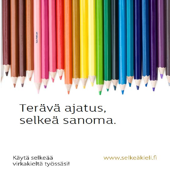 Virkakielikampanja 13.10.2014 31.12.2015 Kannustettiin valtion ja kuntien viranomaisia parantamaan kielenkäyttöään Muistutettiin selkokielen käytön tarpeesta.