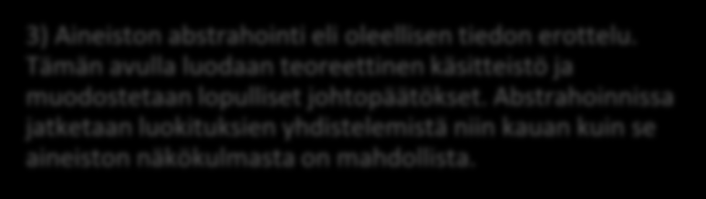 ) Tutkimusmateriaalia voidaan myös lähestyä aineistolähtöisen sisällönanalyysin avulla, jossa pyritään saamaan vastaus tutkimustehtävään yhdistelemällä käsitteitä.