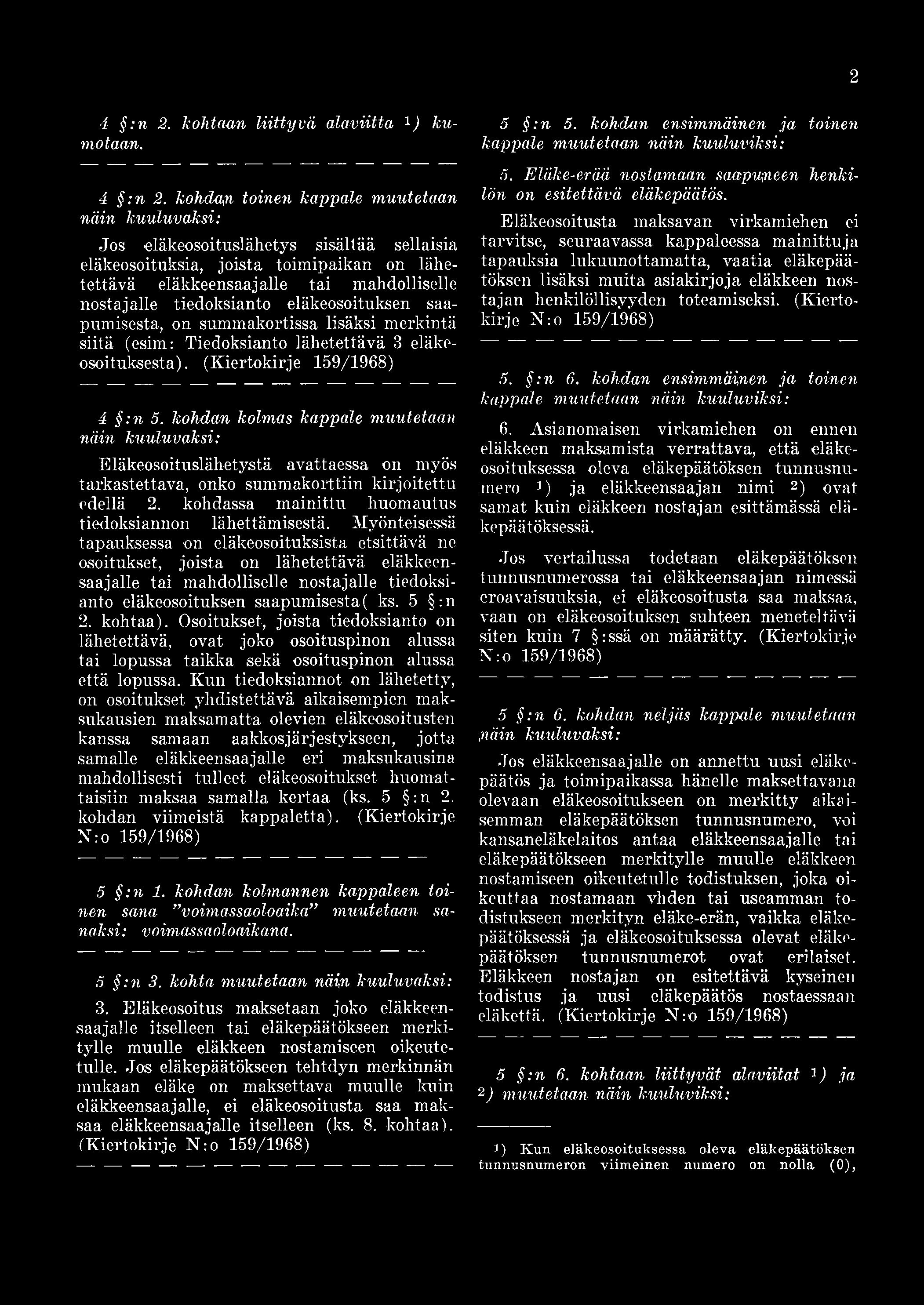 eläkeosoituksen saapumisesta, on summakortissa lisäksi merkintä siitä (esim: Tiedoksianto lähetettävä 3 eläkeosoituksesta). (Kiertokirje 159/1968) 4 :n 5.