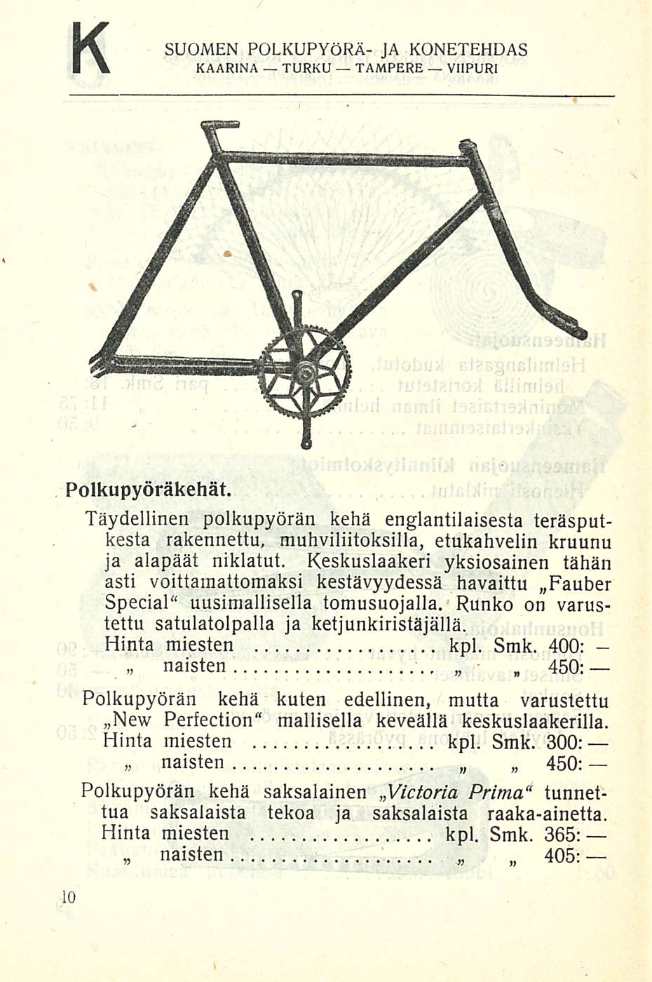 K SUOMEN POLKUPYÖRÄ- JA KONETEHDAS Polkupyöräkehät. Täydellinen polkupyörän kehä englantilaisesta teräsputkesta rakennettu, muhviliitoksilla, etukahvelin kruunu ja alapäät niklatut.