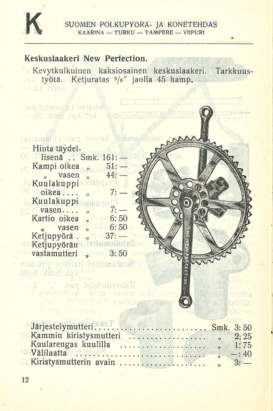 Smk. K SUOMEN POLKUPYÖRÄ- JA KONETEHDAS Keskuslaakeri New Perfection. Kevytkulkuinen kaksiosainen keskuslaakeri. Tarkkuus työtä. Ketjuratas 5 /s" jaolla 45 hamp. Hinta täydellisenä 161:.