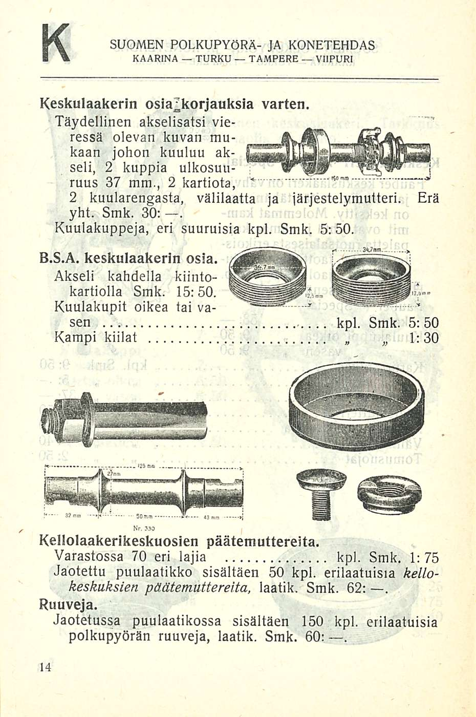 K SUOMEN POLKUPYÖRÄ- JA KONETEHDAS Keskulaakerin varten. Täydellinen akselisatsi vieressä olevan kuvan mukaan johon kuuluu akseli, 2 kuppia ulkosuuruus 37 mm.