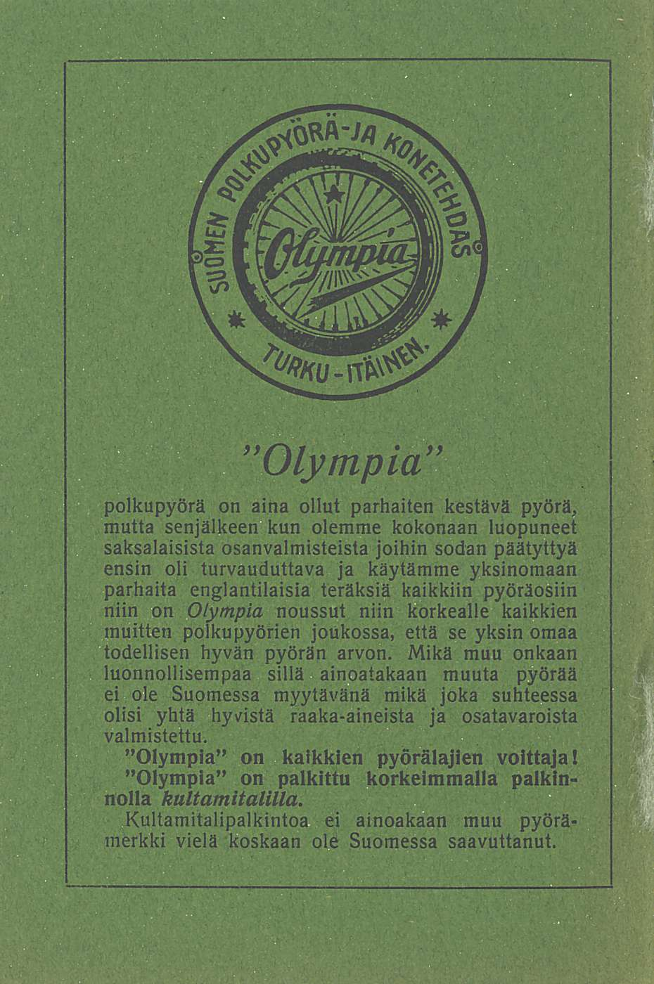 Olympia polkupyörä on aina ollut parhaiten kestävä pyörä, mutta senjälkeen kun olemme kokonaan luopuneet saksalaisista osanvalmisteista joihin sodan päätyttyä ensin oli turvauduttava ja käytämme