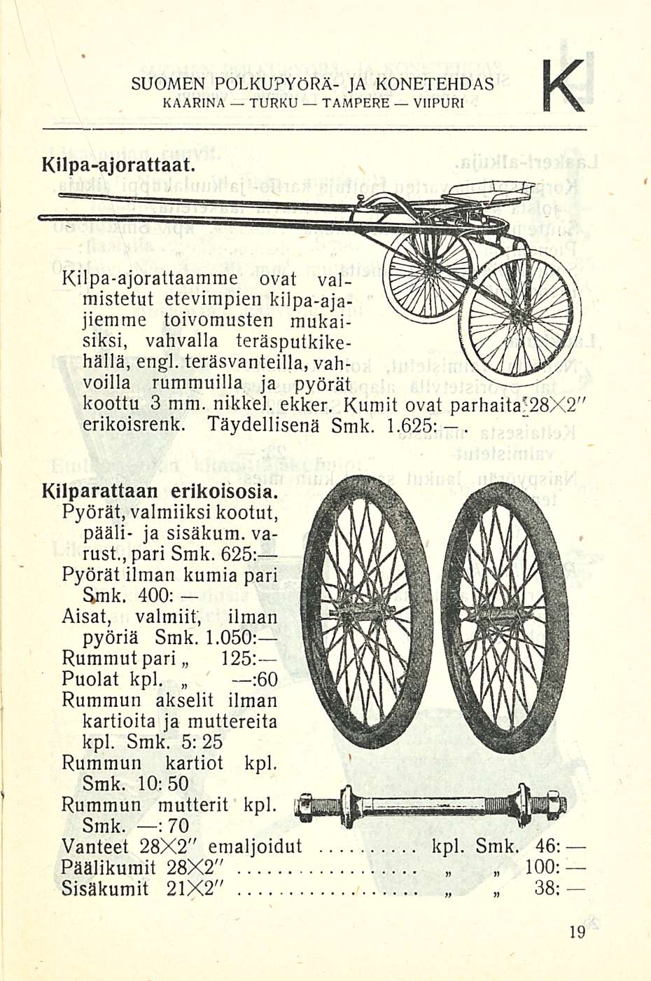 K SUOMEN POLKUPYÖRÄ- JA KONETEHDAS Kilpa-ajorattaat. Kilpa-ajorattaamrae ovat valmistetut etevimpien kilpa-ajajiemme toivomusten mukaisiksi, vahvalla teräsputkikehällä, engl.